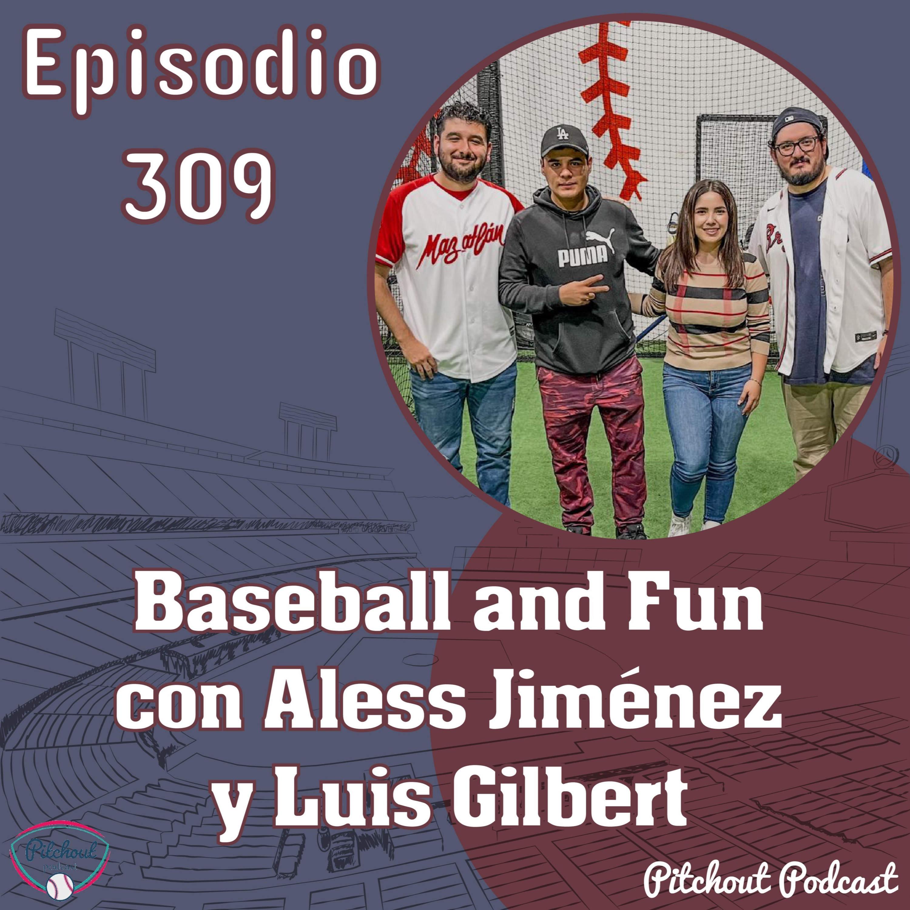 "Episodio 309: Baseball and fun con Aless Jiménez y Luis Gilbert" episode artwork