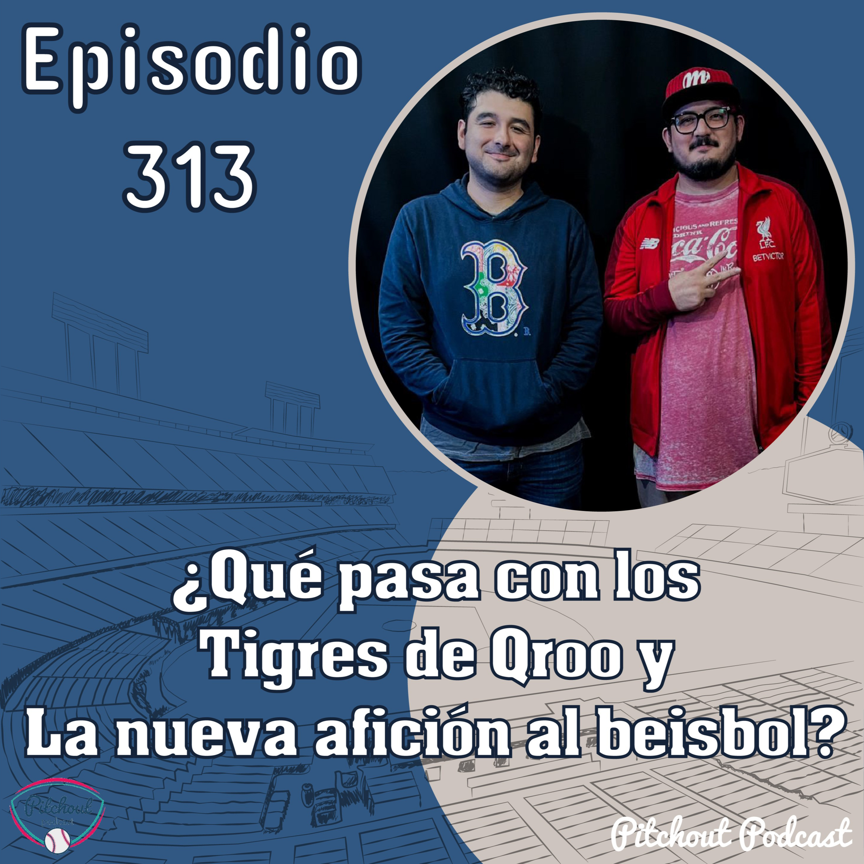 "Episodio 313: ¿Qué pasa con los Tigres de Qroo y La nueva afición al beisbol?"  episode artwork