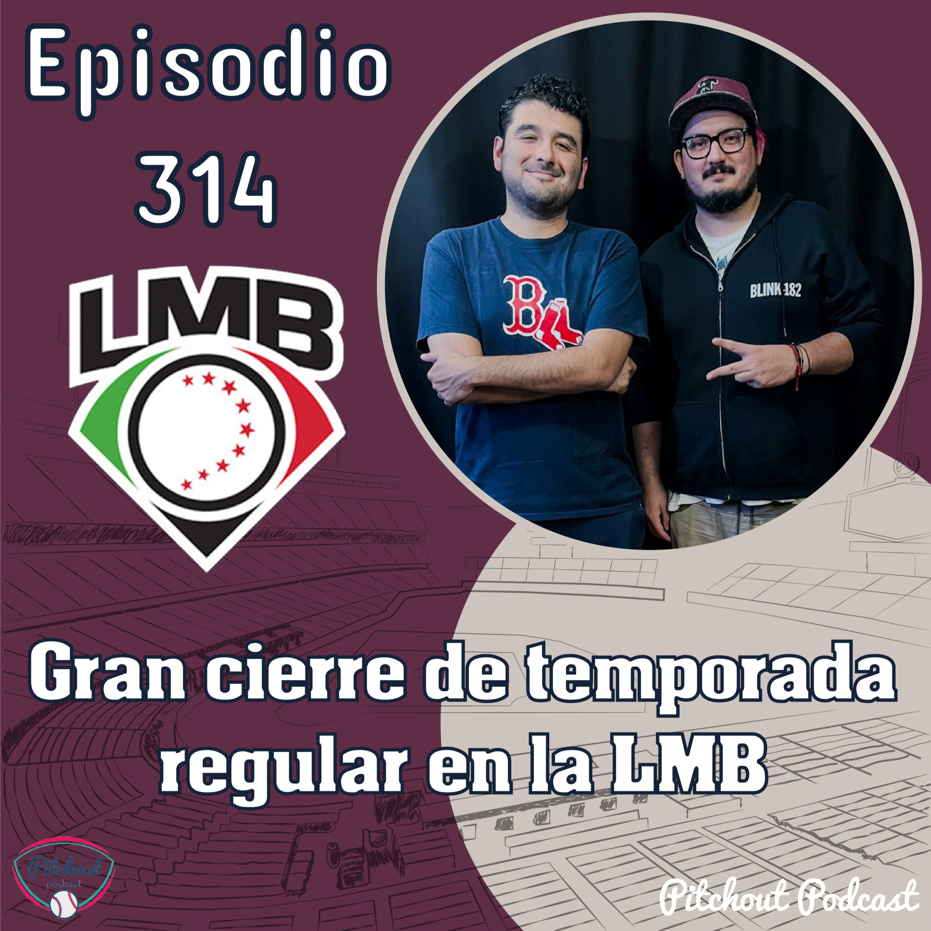 "Episodio 314: Gran cierre de temporada regular en la LMB"