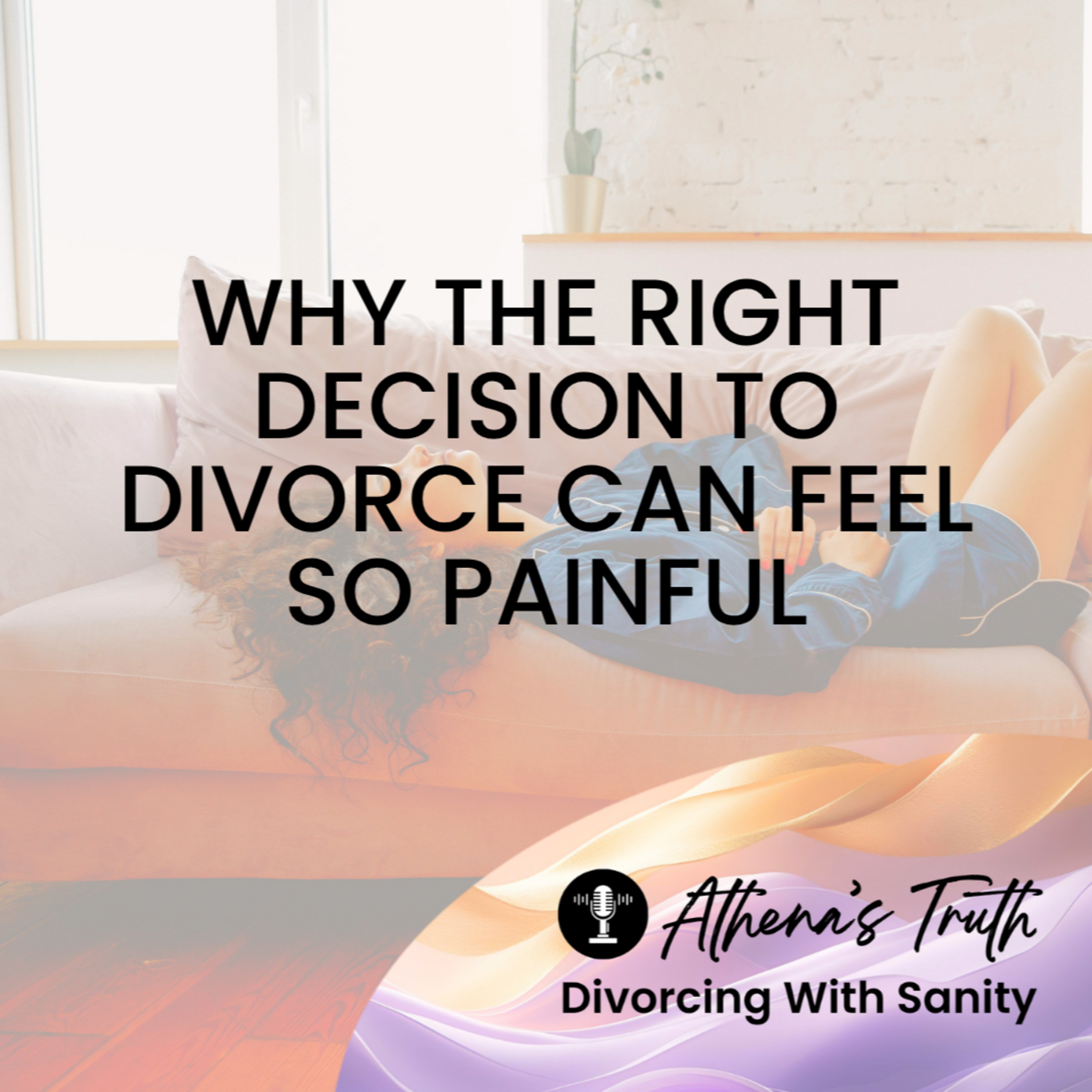 Why the right decision to divorce can feel so painful episode artwork