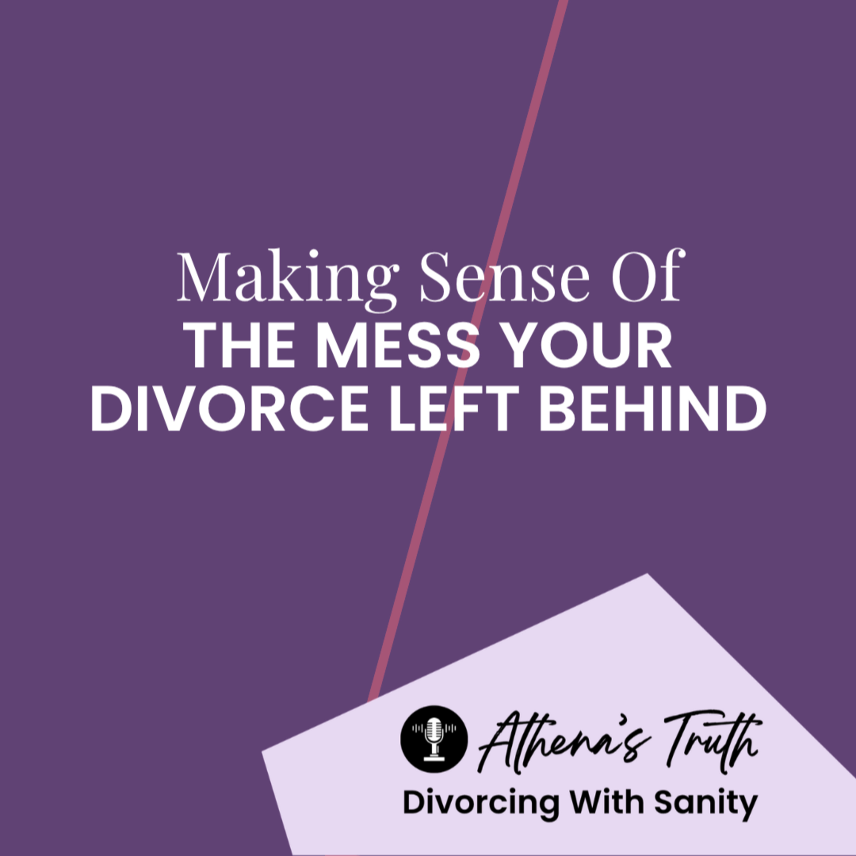 Making sense of the mess your divorce left behind episode artwork