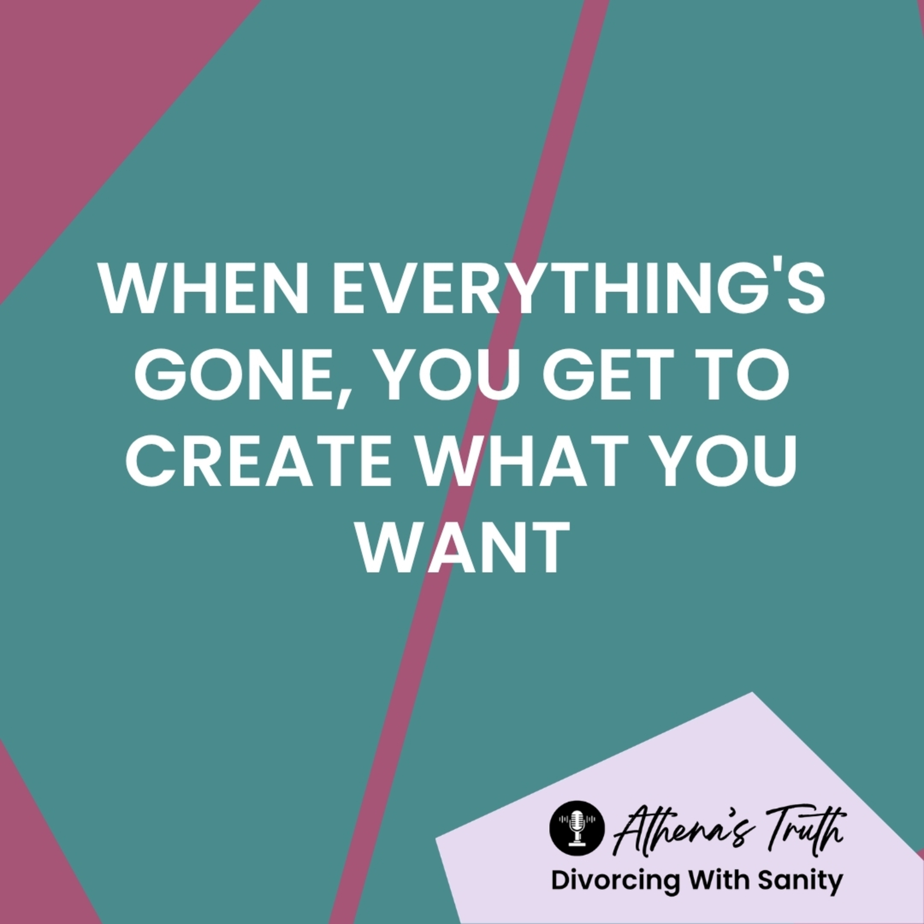 When everything's gone, you get to create what you want episode artwork