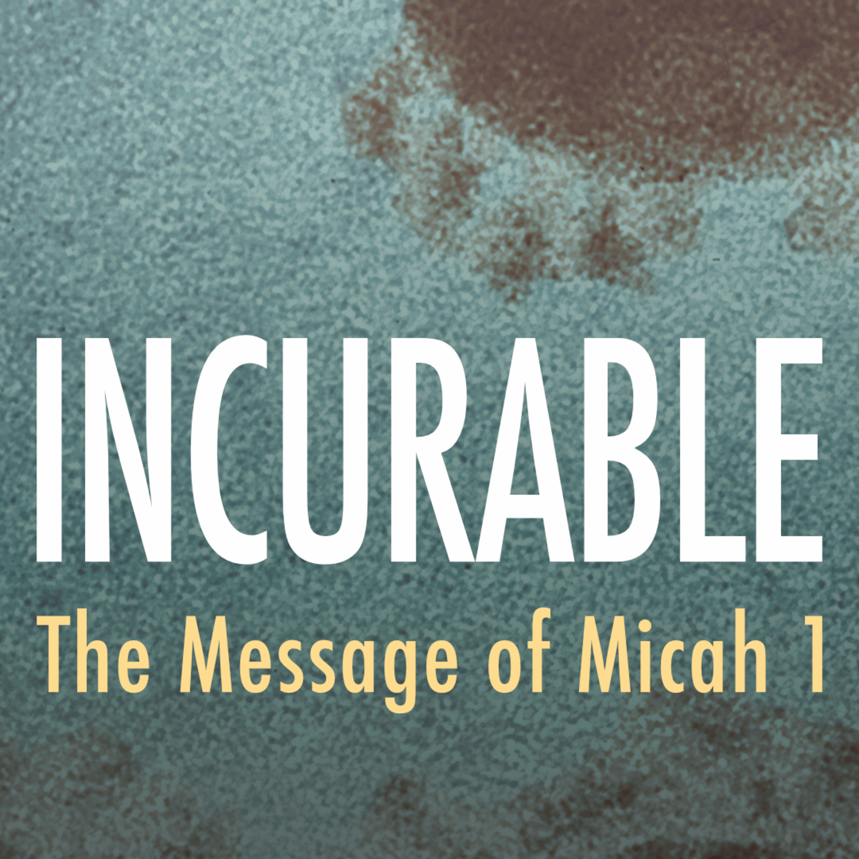 "Incurable" | A Message from Micah 1:1–9 episode artwork