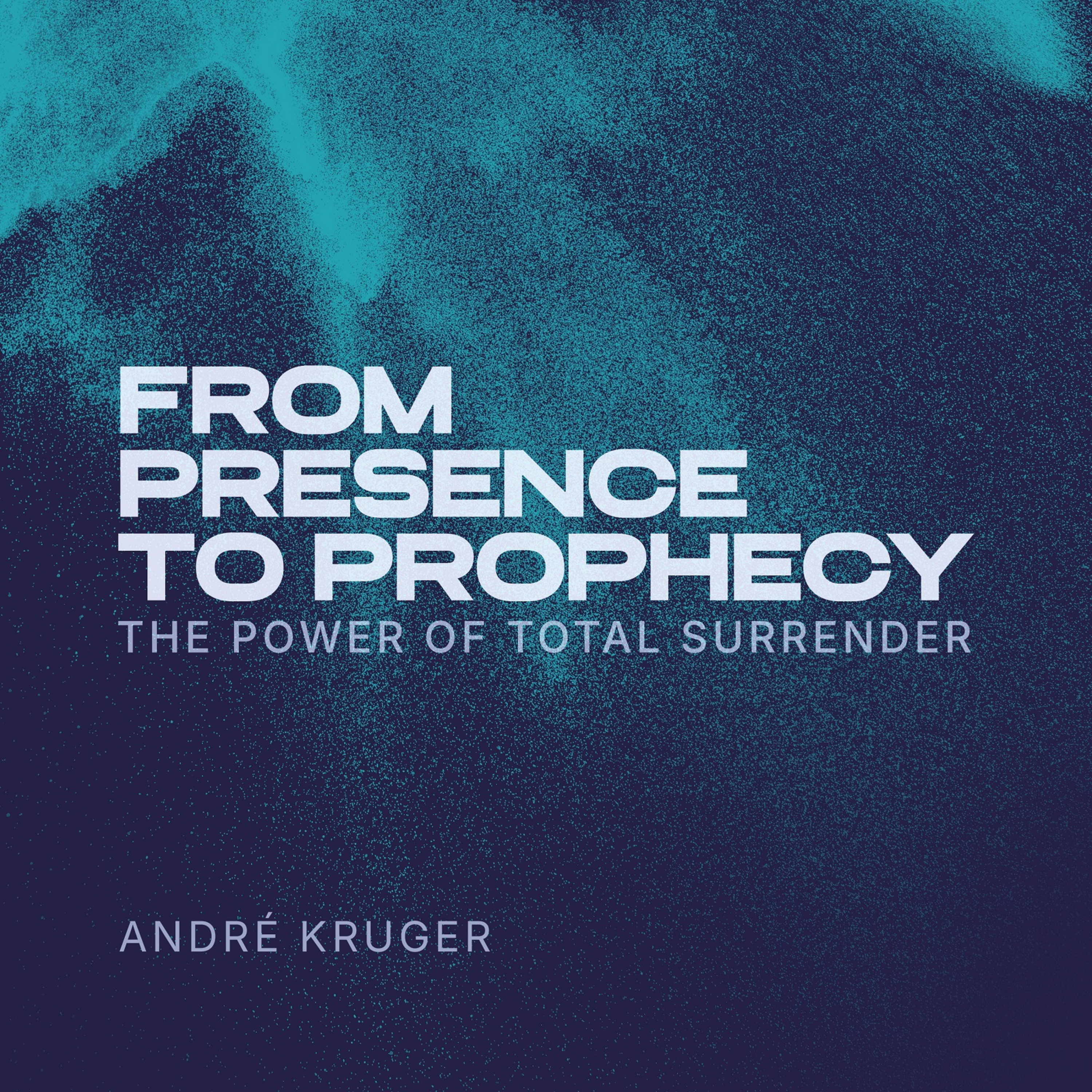 From Presence To Prophecy | Andre Kruger