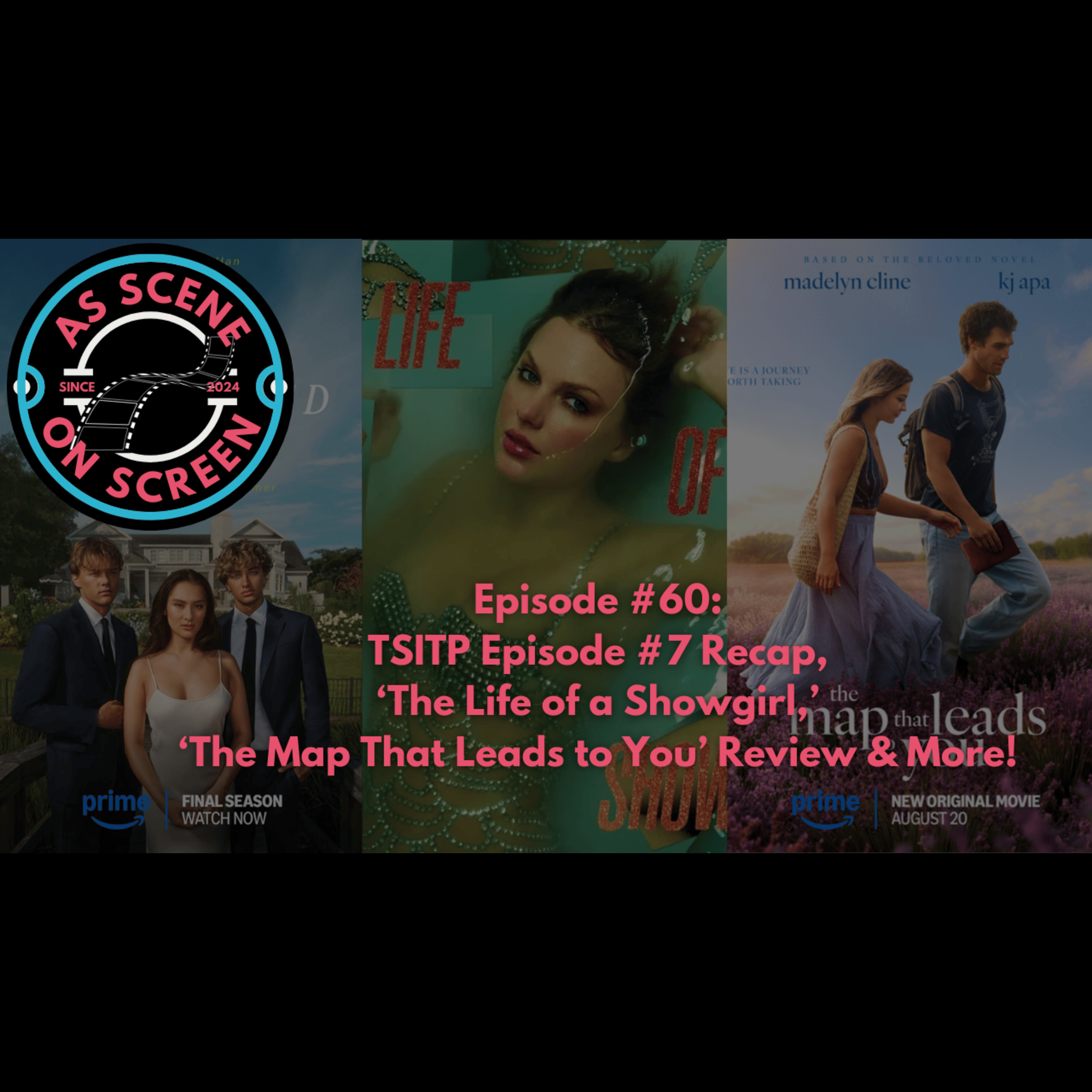 As Scene On Screen - Episode #60: TSITP Episode #7 Recap, ‘The Life of a Showgirl,’ ‘The Map That Leads to You’ Review & More!