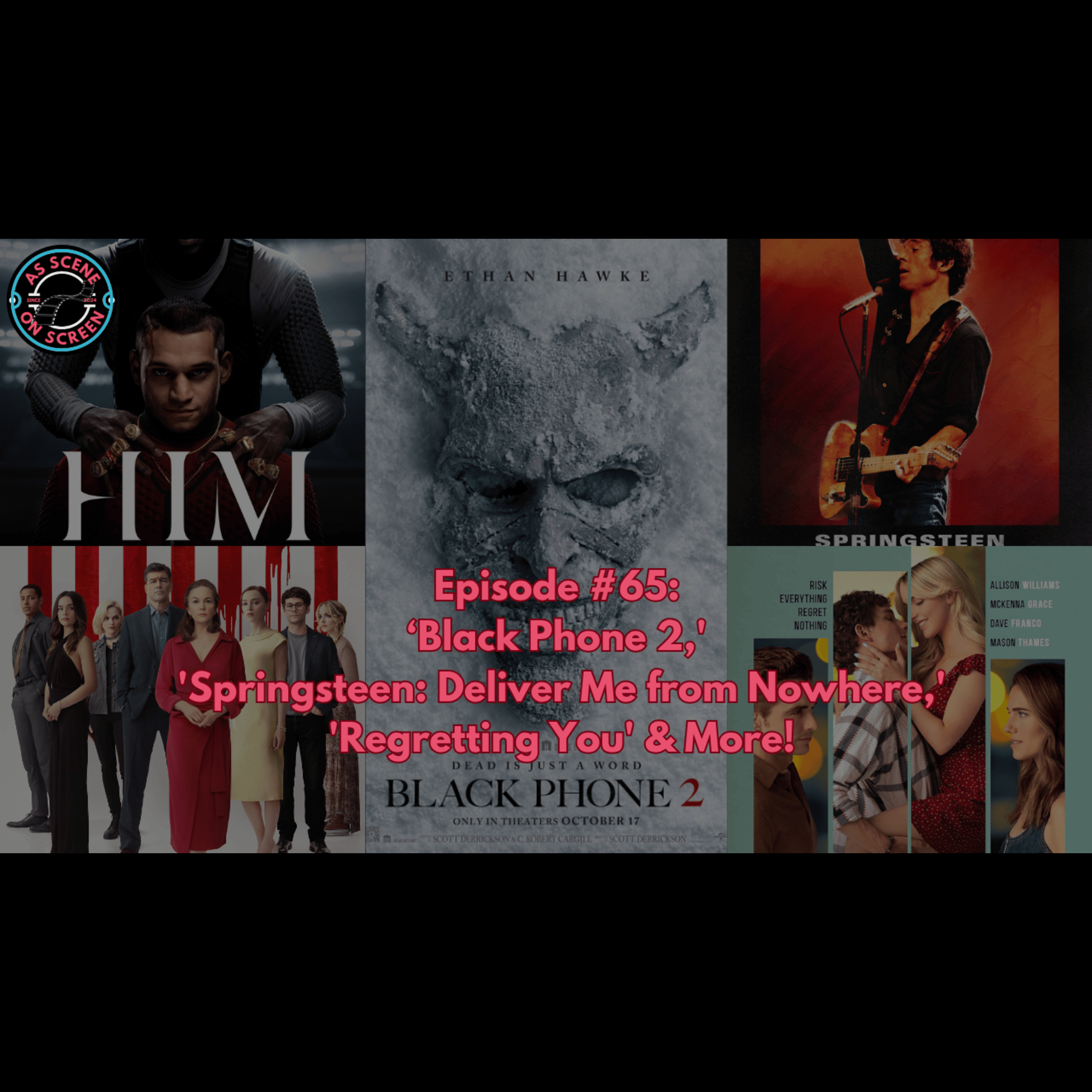 As Scene On Screen - Episode #65: ’Black Phone 2,' 'Springsteen: Deliver Me from Nowhere,' 'Regretting You' & More!