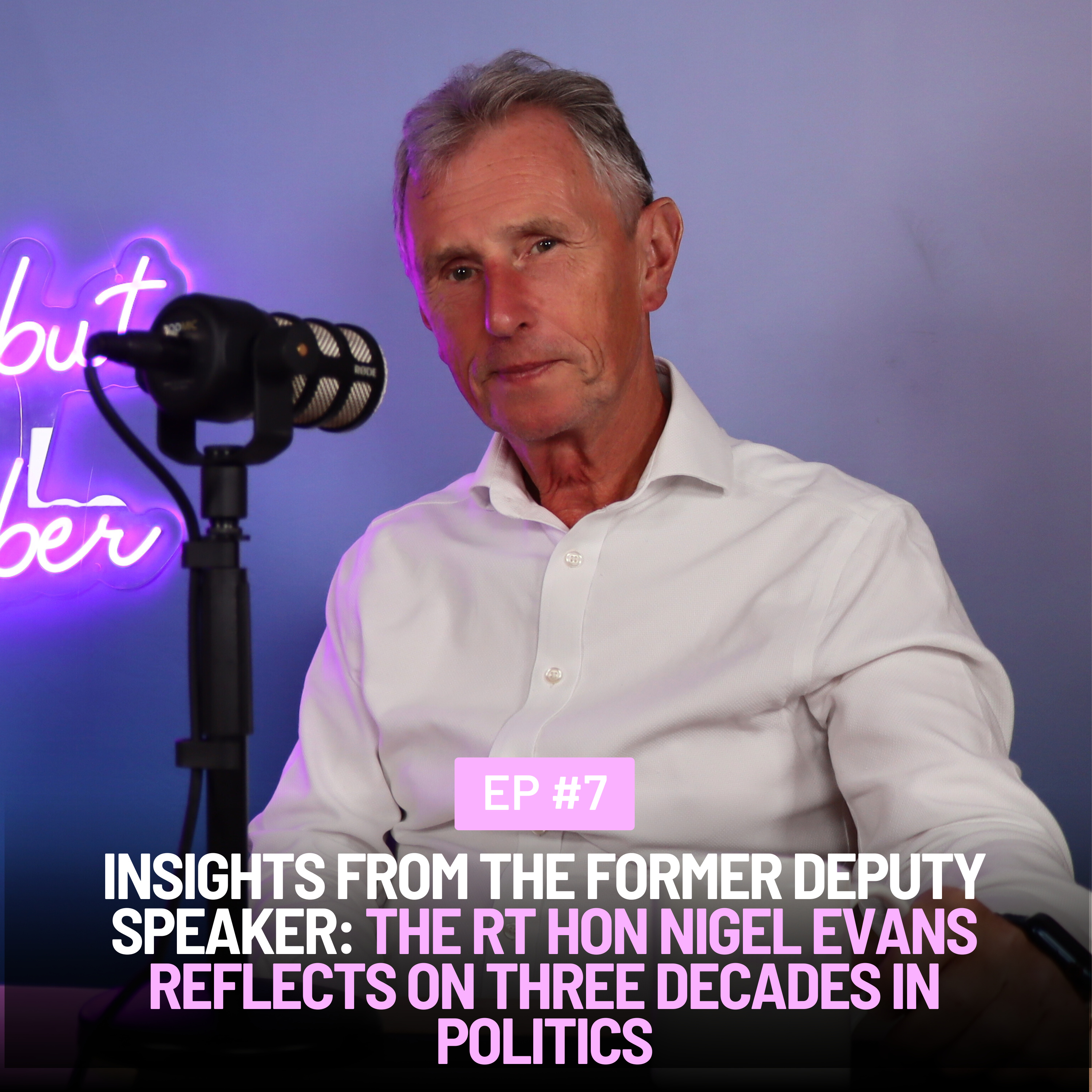 Episode 7: Insights from the Former Deputy Speaker: The Rt Hon Nigel Evans Reflects on Three Decades in Politics episode artwork