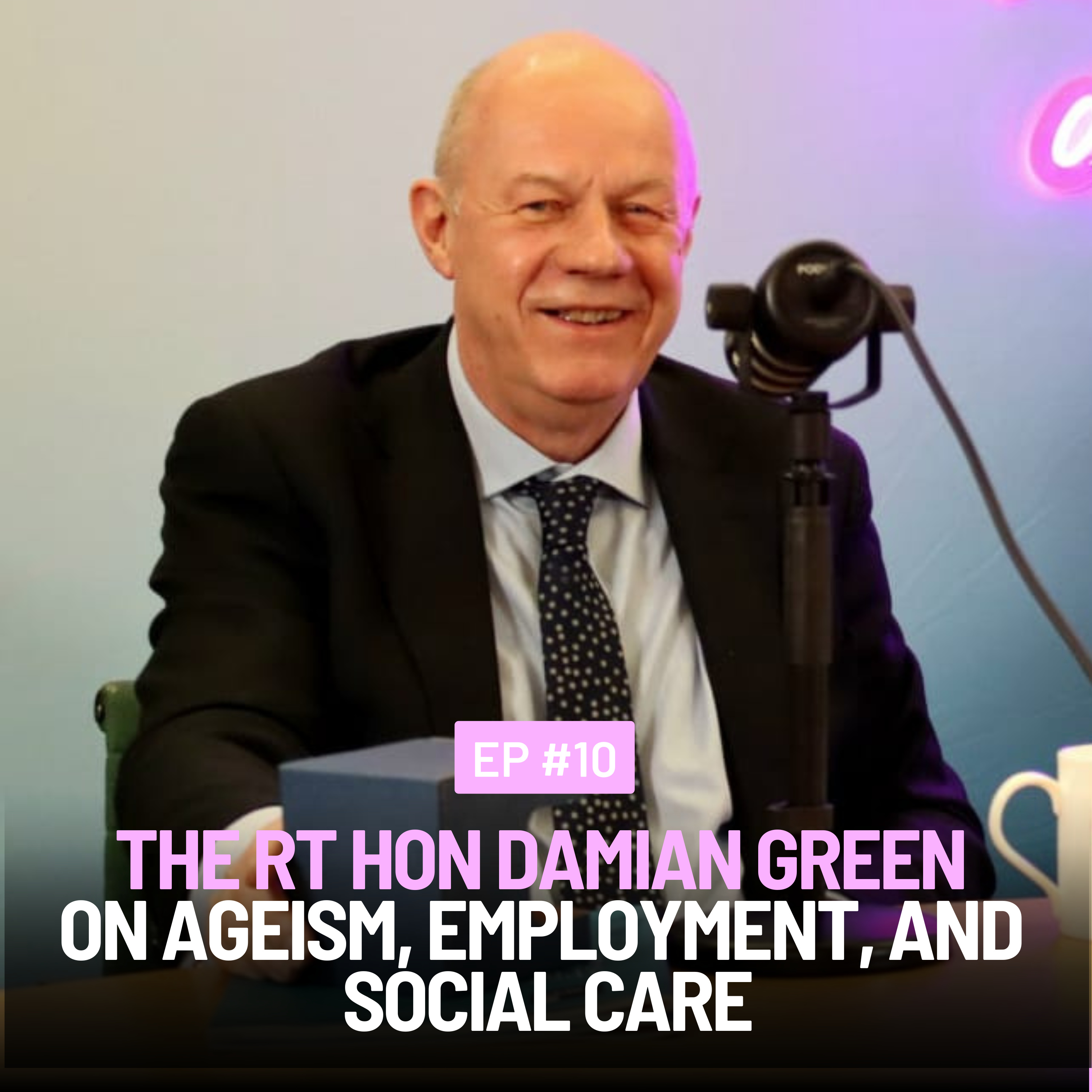 Episode 10: The Rt Hon Damian Green on Ageism, Employment, and Social Care episode artwork