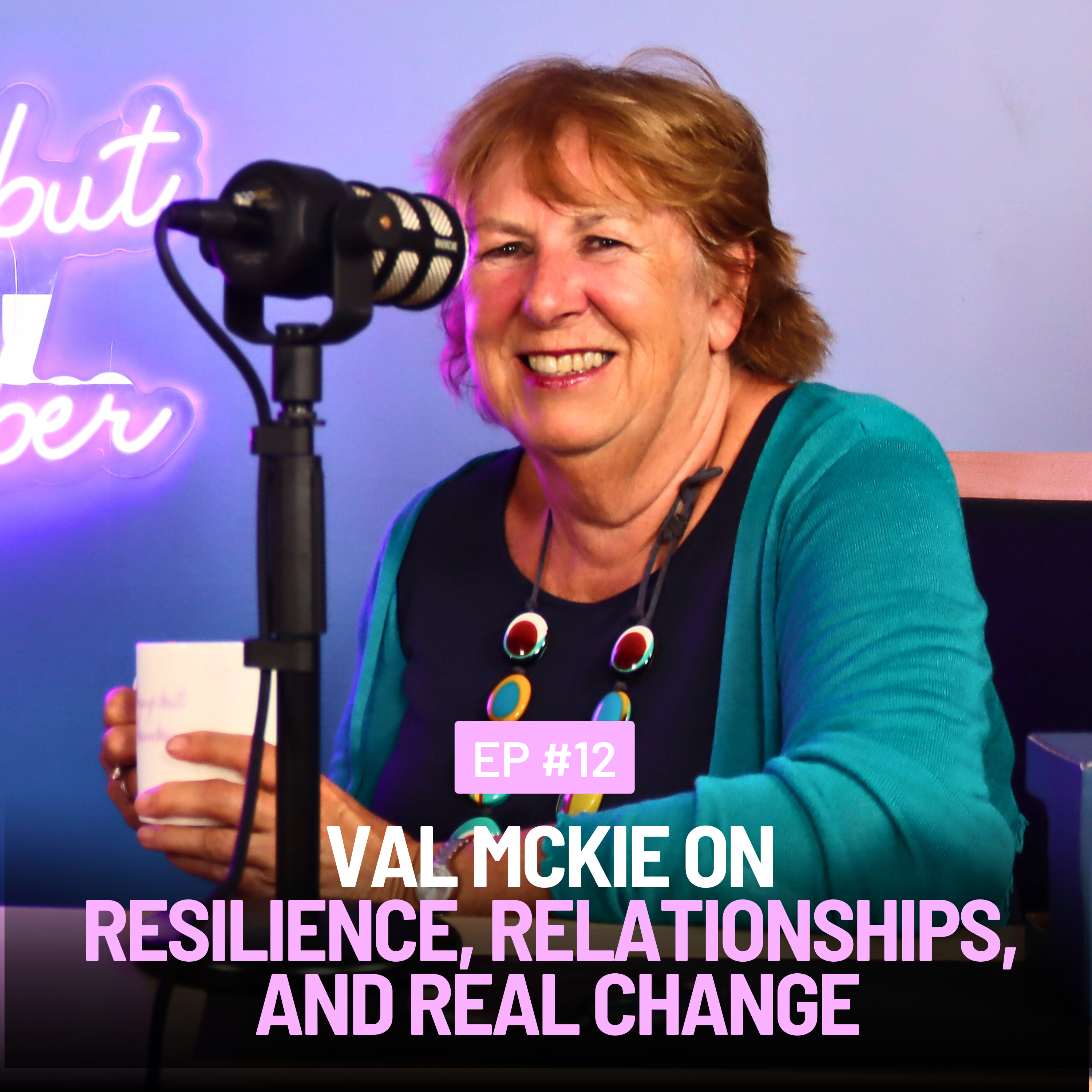 Episode 12: Val McKie on Resilience, Relationships, and Real Change episode artwork