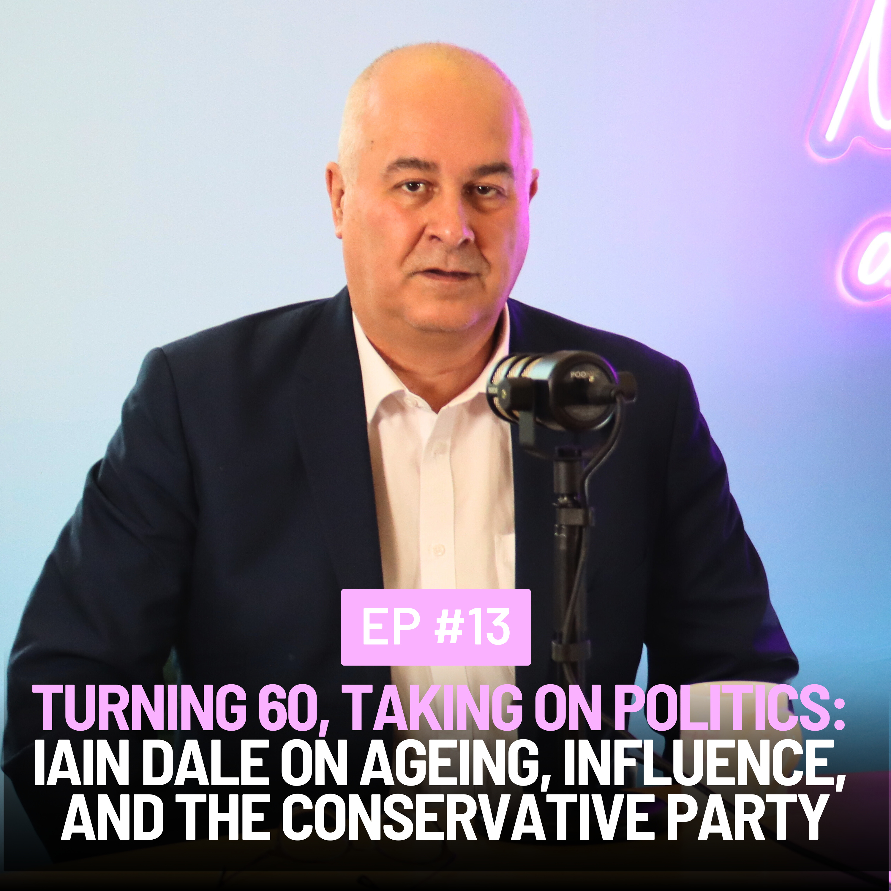 Episode 13: Iain Dale on Ageing, Influence, & the Conservative Party