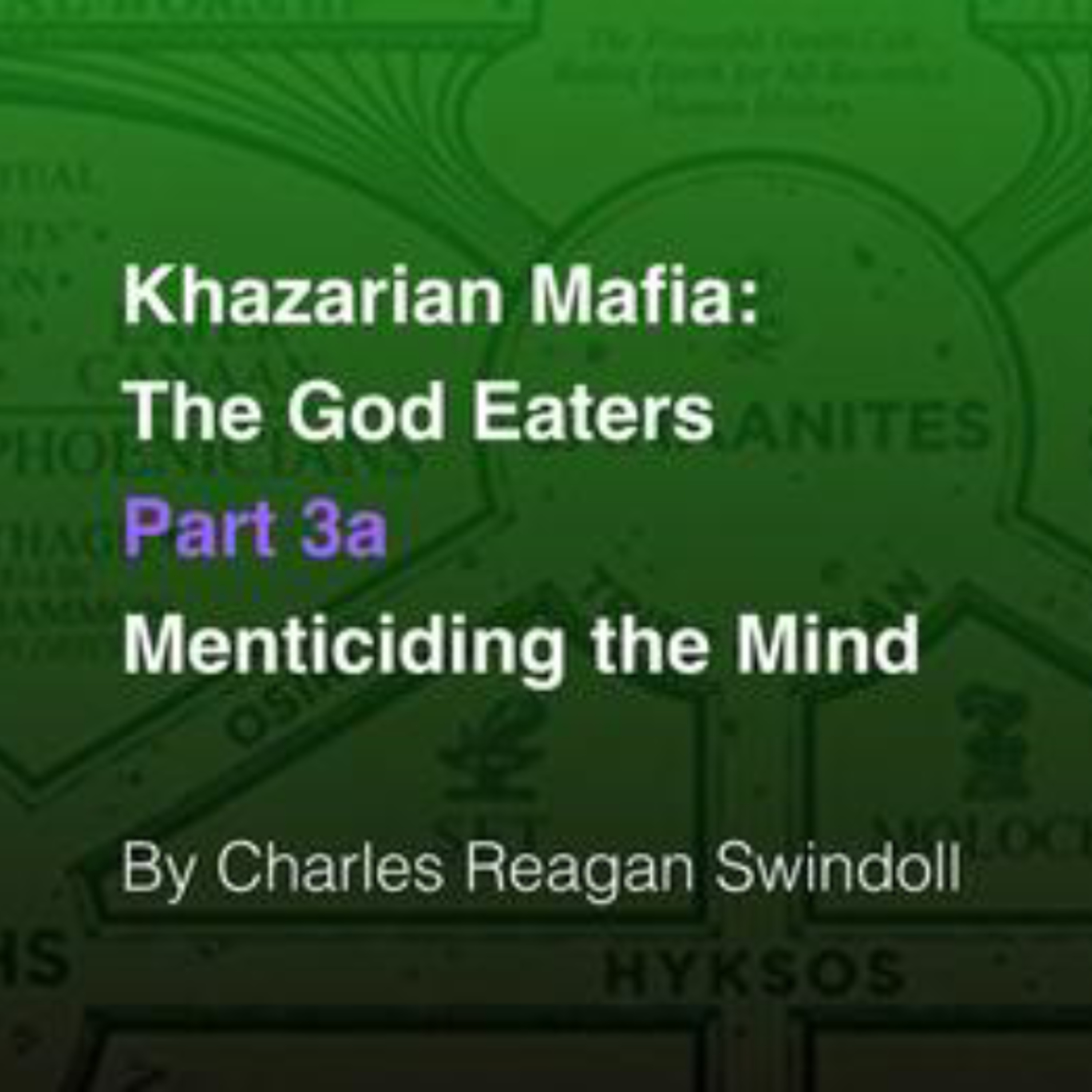 Khazarian Mafia: The God Eaters, Pt. 3a: Menticiding the Mind (Chuck Swindoll, Jr.)