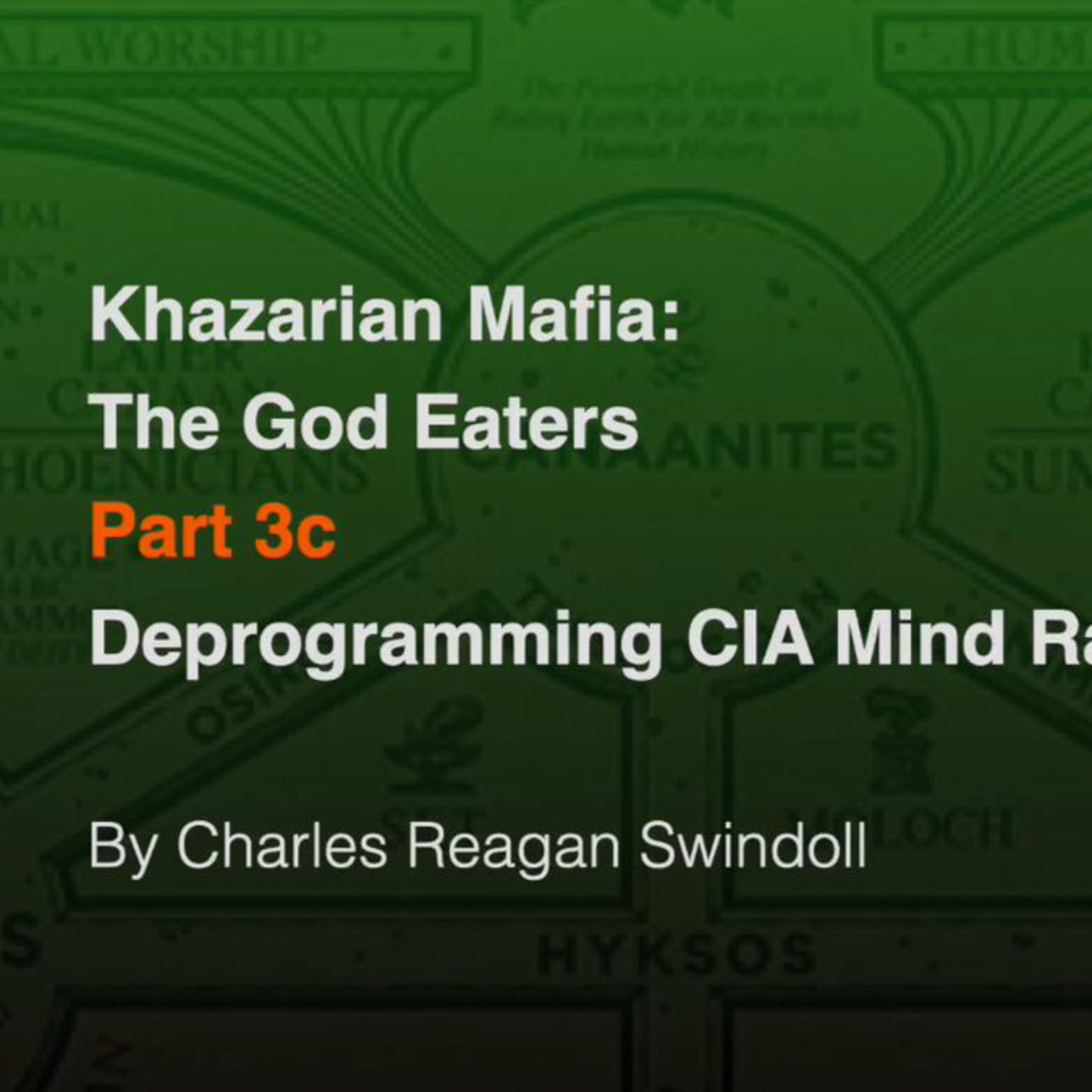 Khazarian Mafia: The God Eaters, Pt. 3c: Deprogramming CIA 'Menticide' (Chuck Swindoll, Jr.)