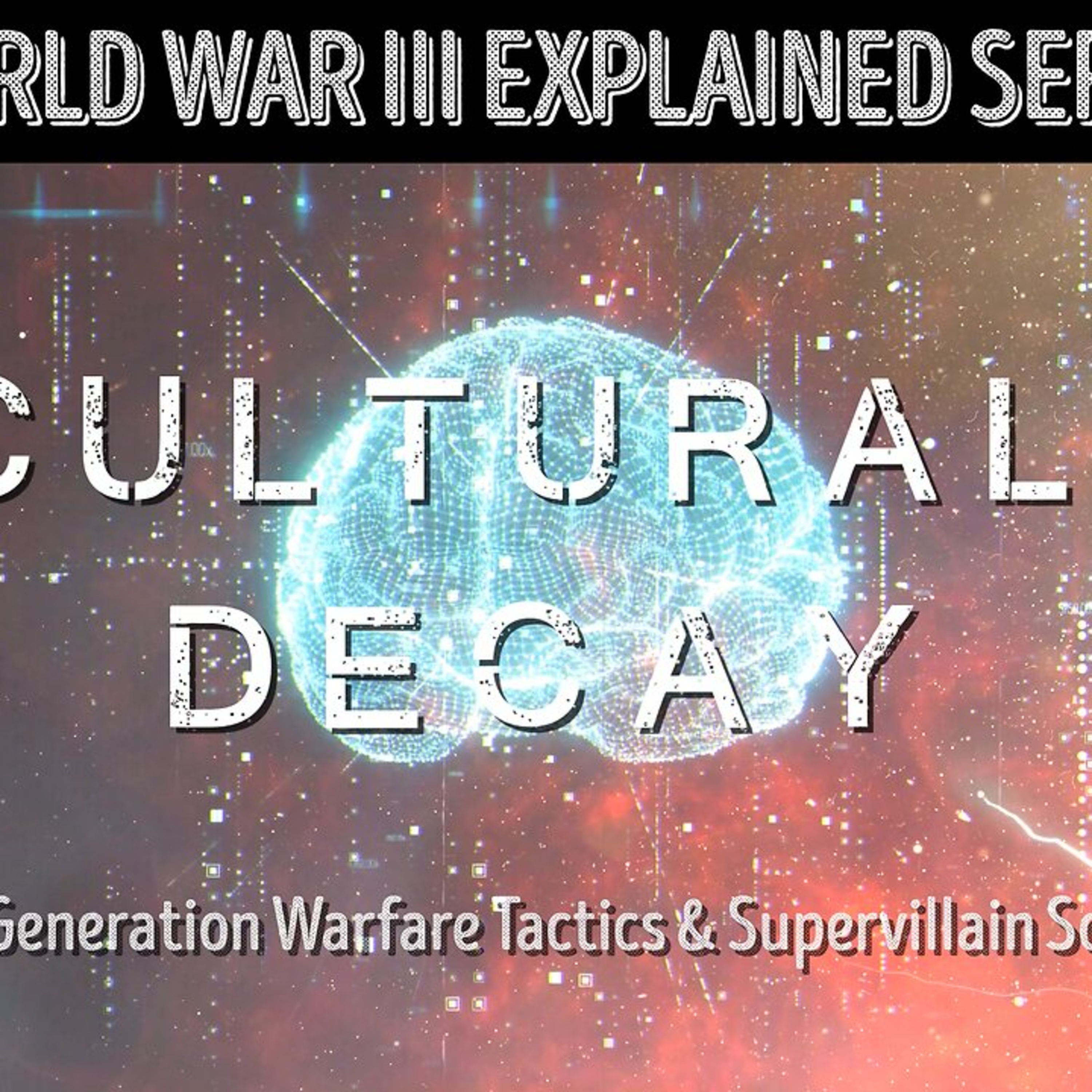WWIII Explained: Cultural Decay - 5th Generation Warfare & the Supervillain Scholars