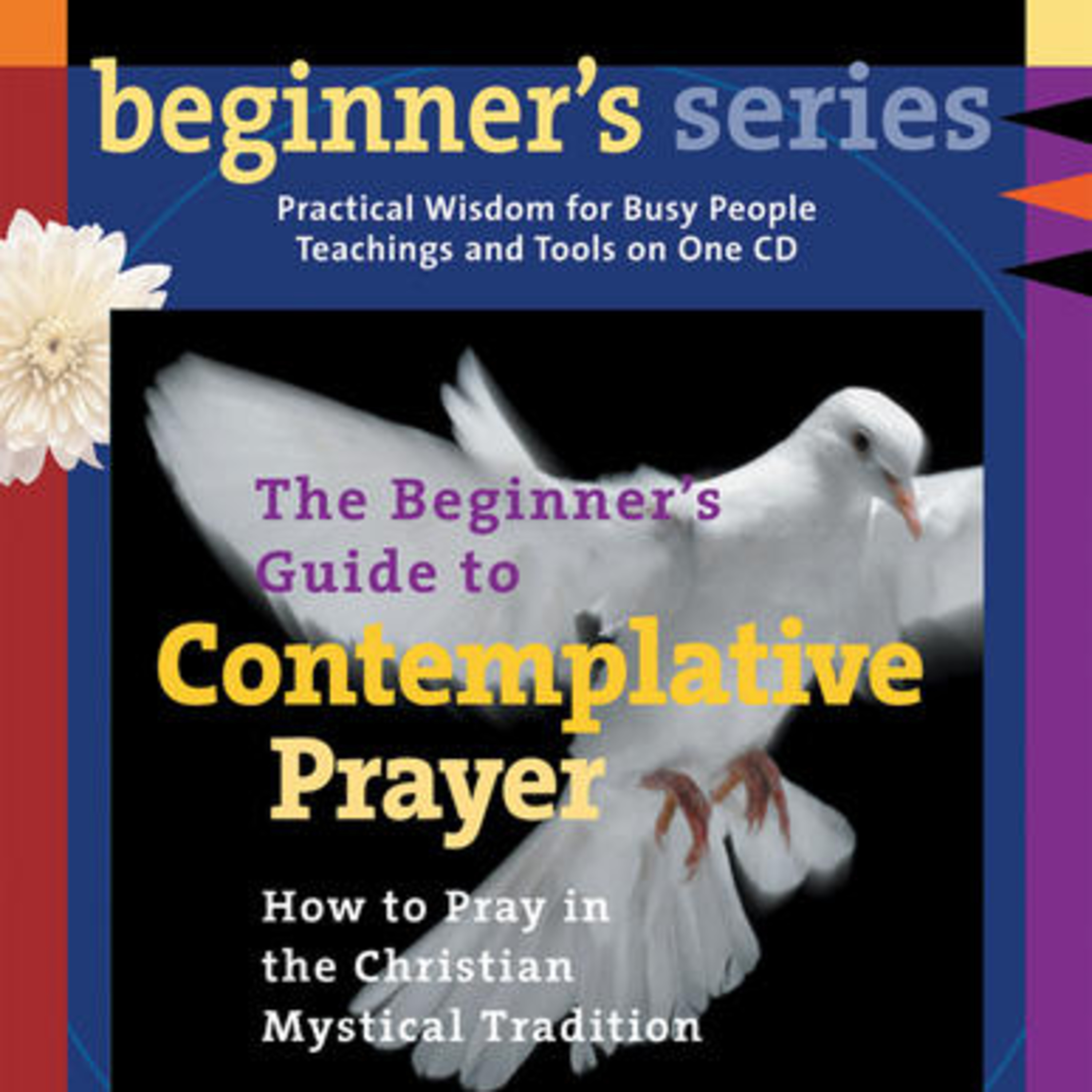 The Beginners Guide to Contemplative Prayer - Part II (James Finley)