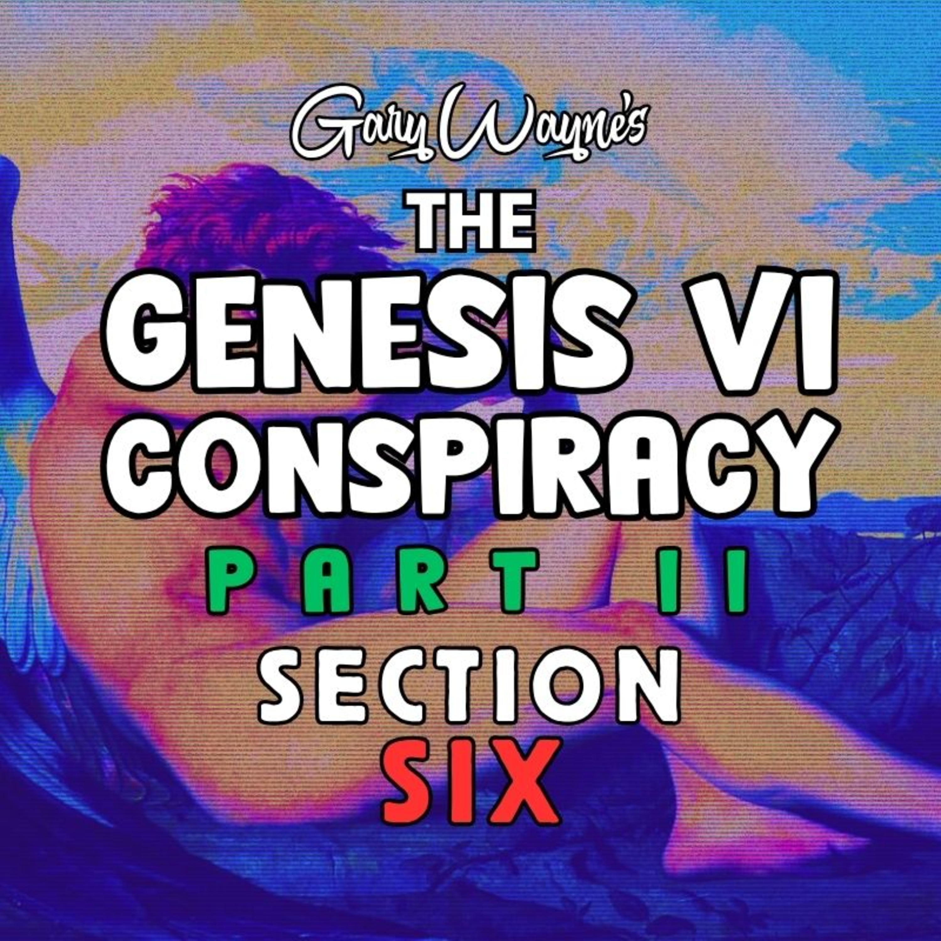Genesis VI Conspiracy: Book II: Section VI - Prehistory, History & Prophecy [Gary Wayne] (NotebookLM Deep Dive)