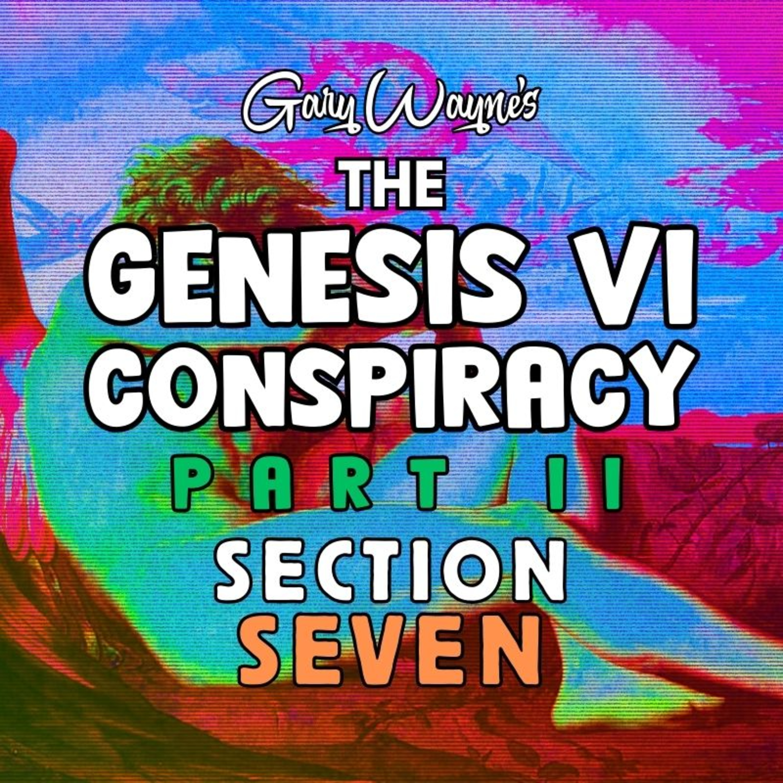 Genesis VI Conspiracy: Book II: Section VII - The Fig Tree Generaiton [Gary Wayne] (Final Part)