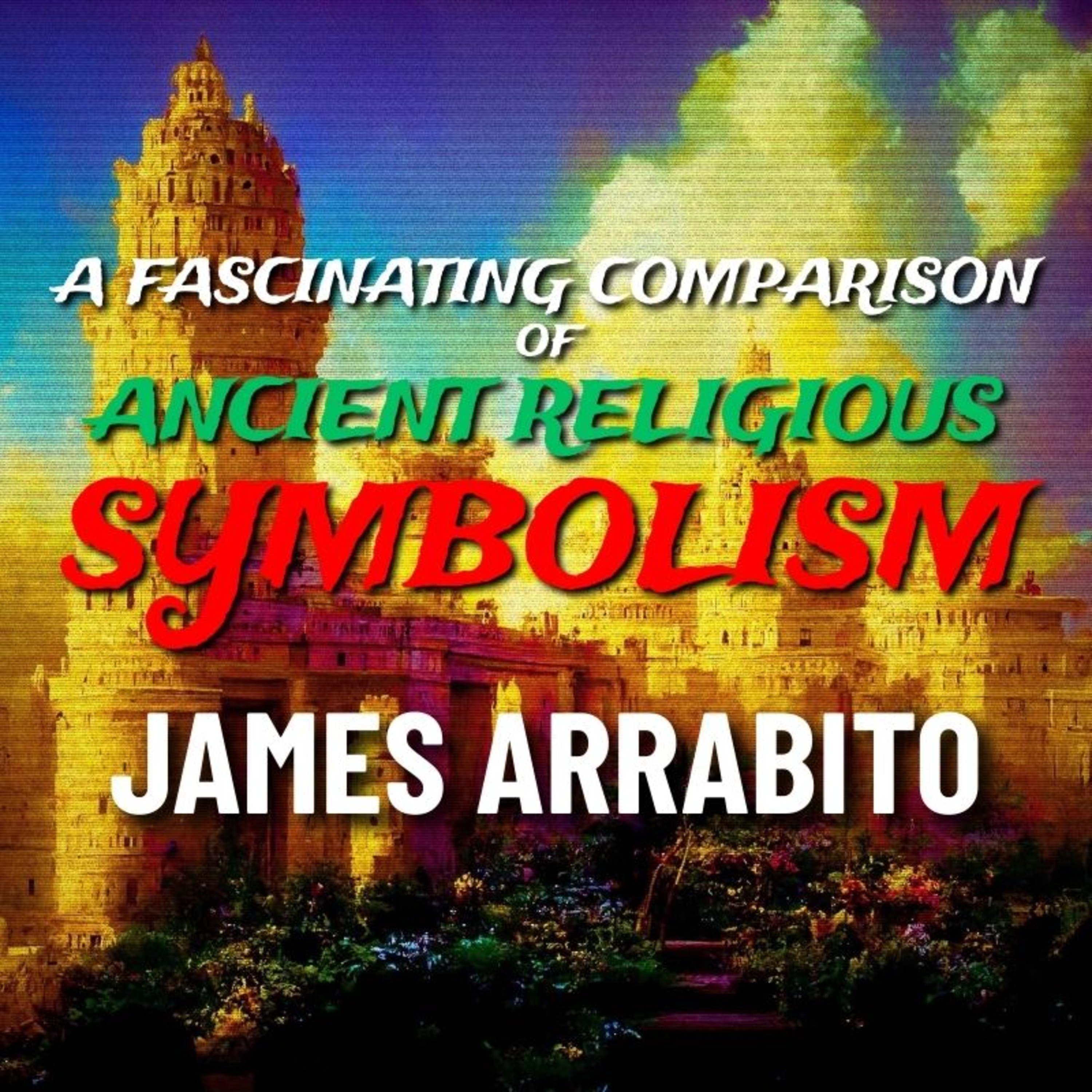 A Fascinating Comparison of Ancient Religious Symbolism [James Arrabito]