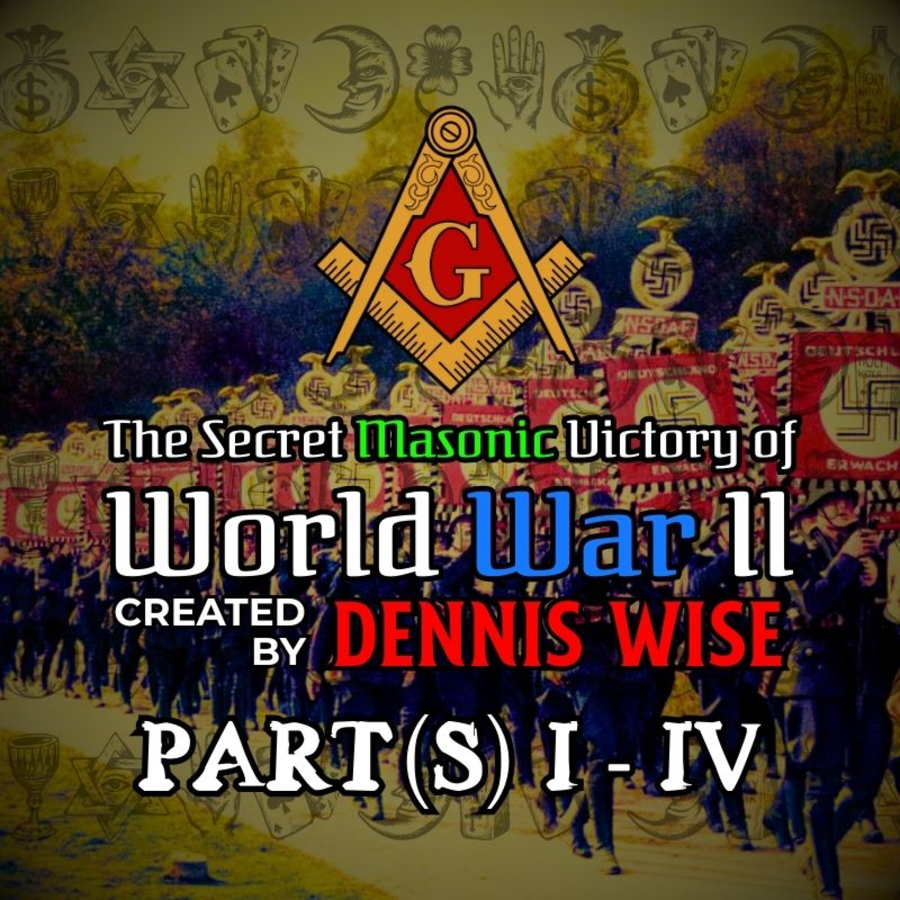 The Secret Masonic Victory of World War II | Part(s) I-IV | By Dennis Wise