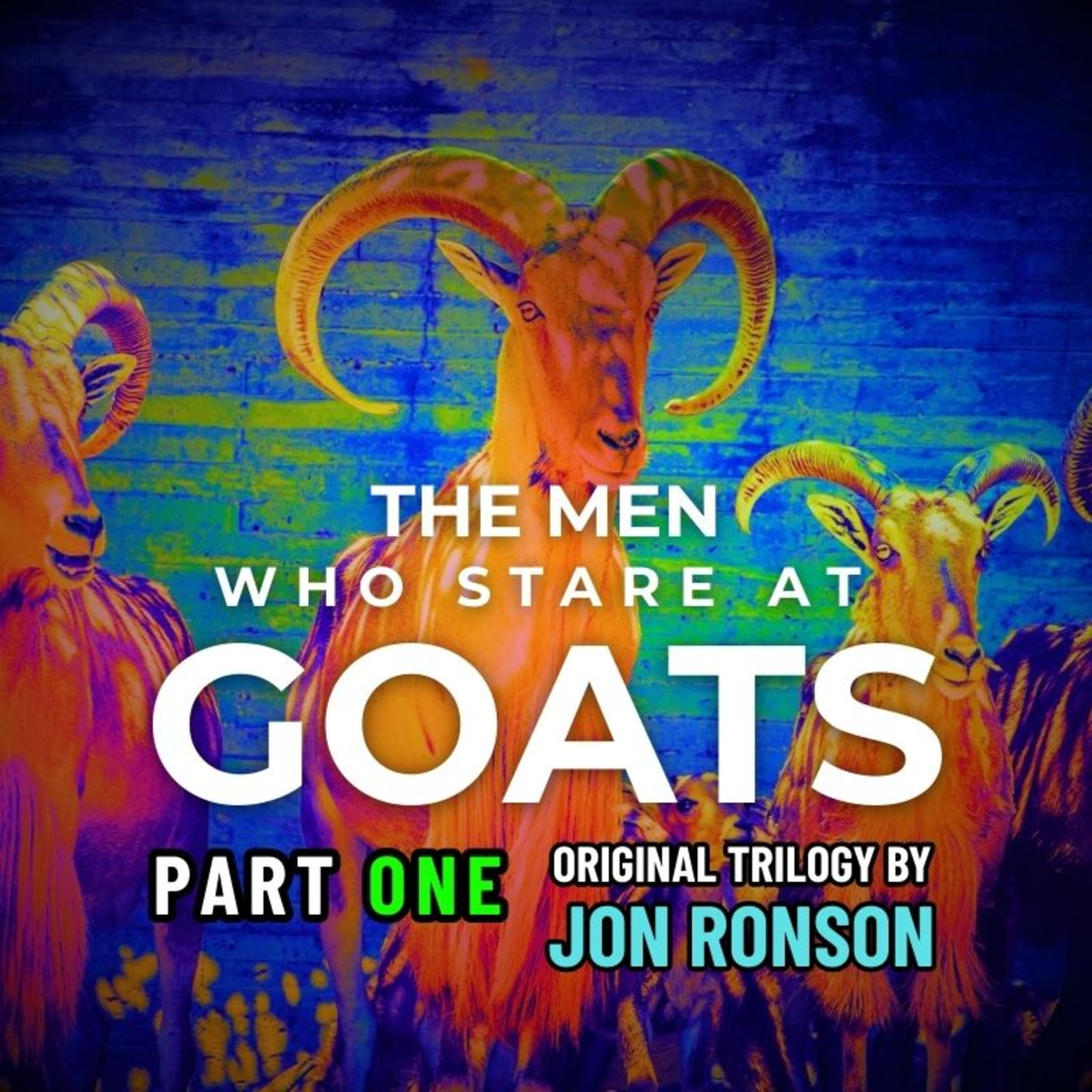 The Men Who Stare at Goats: The Crazy Rulers of the World, Part ONE [Jon Ronson]