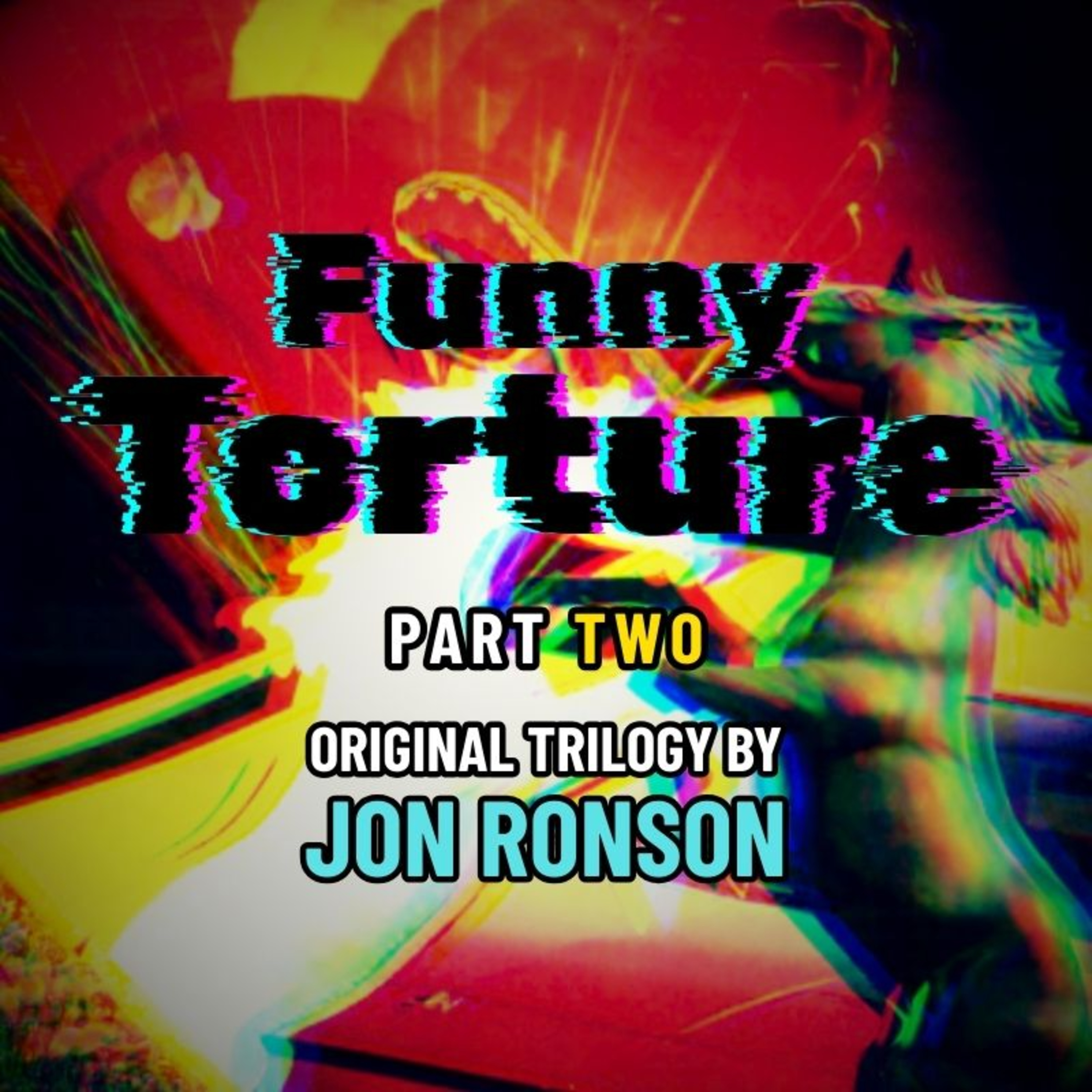 Funny Torture: The Crazy Rulers of the World, Part TWO [Jon Ronson]