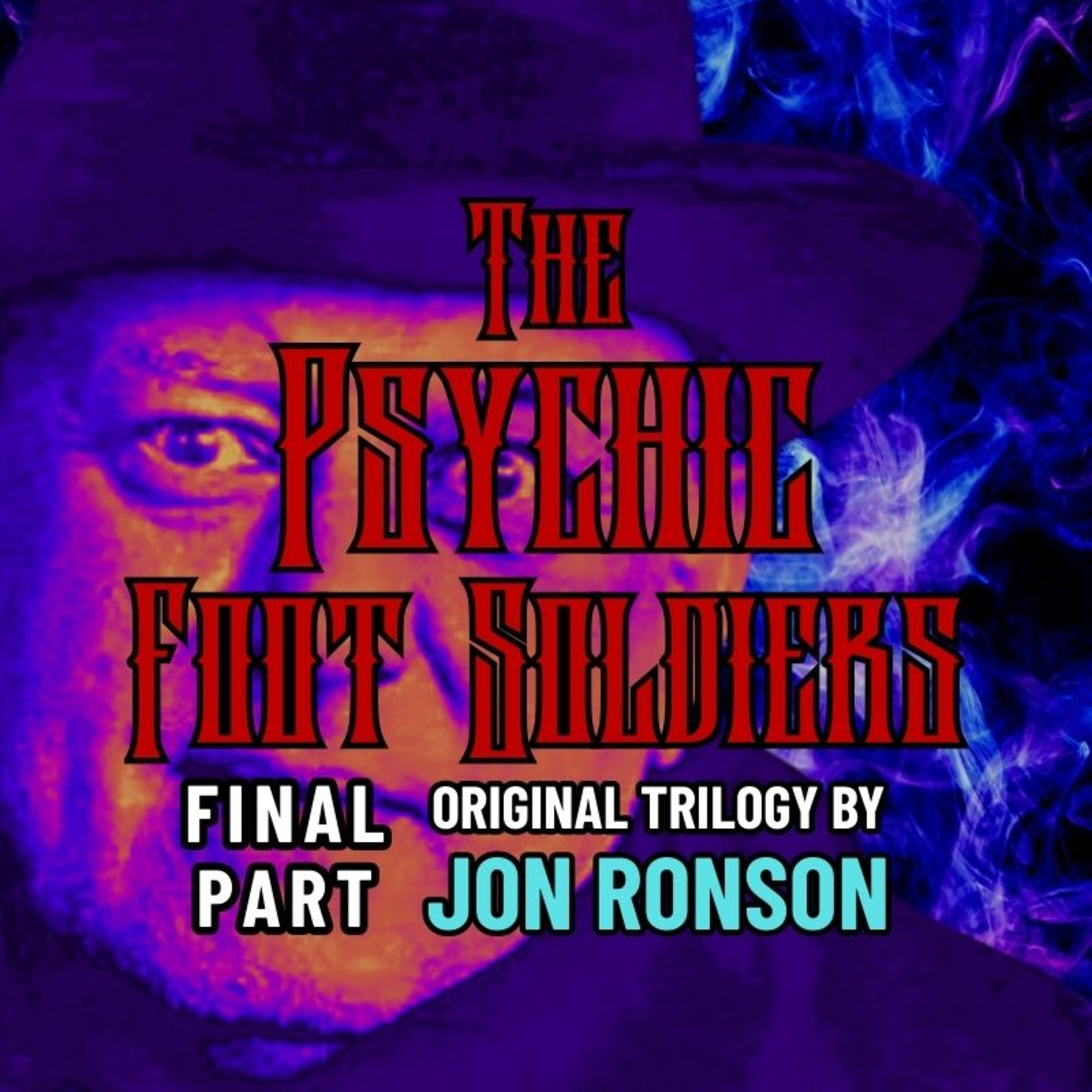 The Psychic Foot Soldiers: The Crazy Rulers of the World FINAL PART [Jon Ronson]