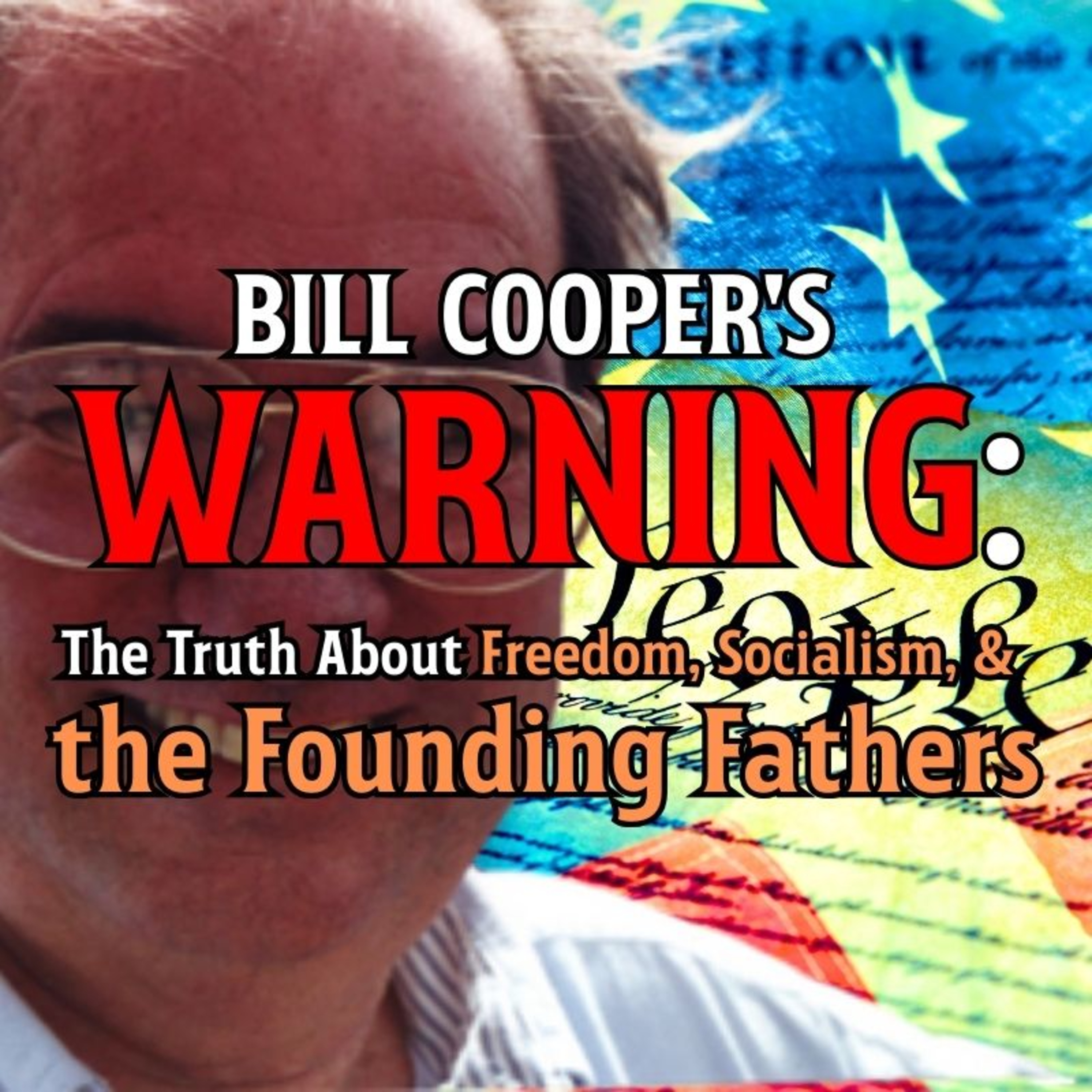 Bill Cooper's Warning: The Truth About Freedom, Socialism, and the Founding Fathers