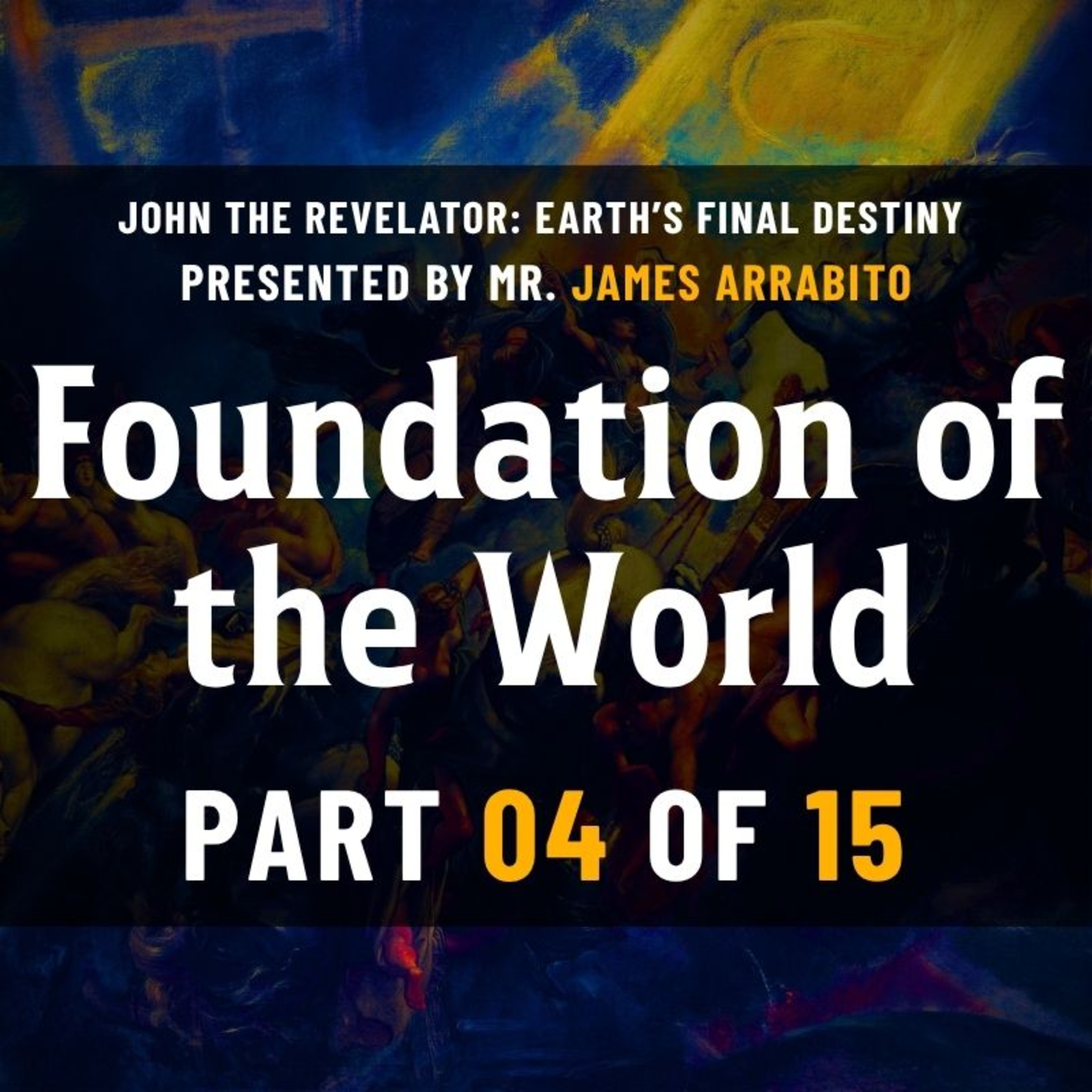 Foundation of the World (4/15) | A Study of Revelation with James Arrabito