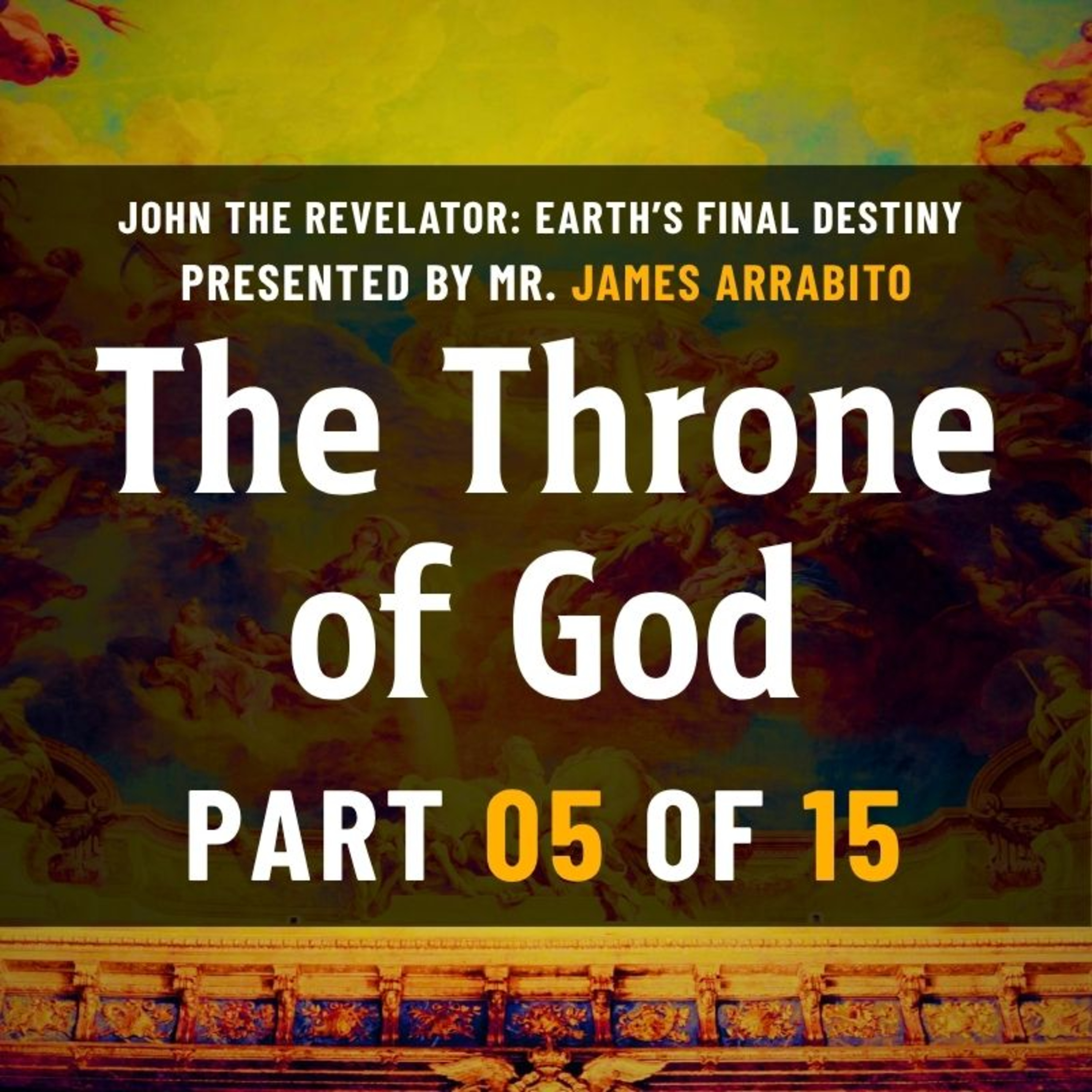 The Throne of God (5/15) | John the Revelator: A Study of Revelation /w James Arrabito