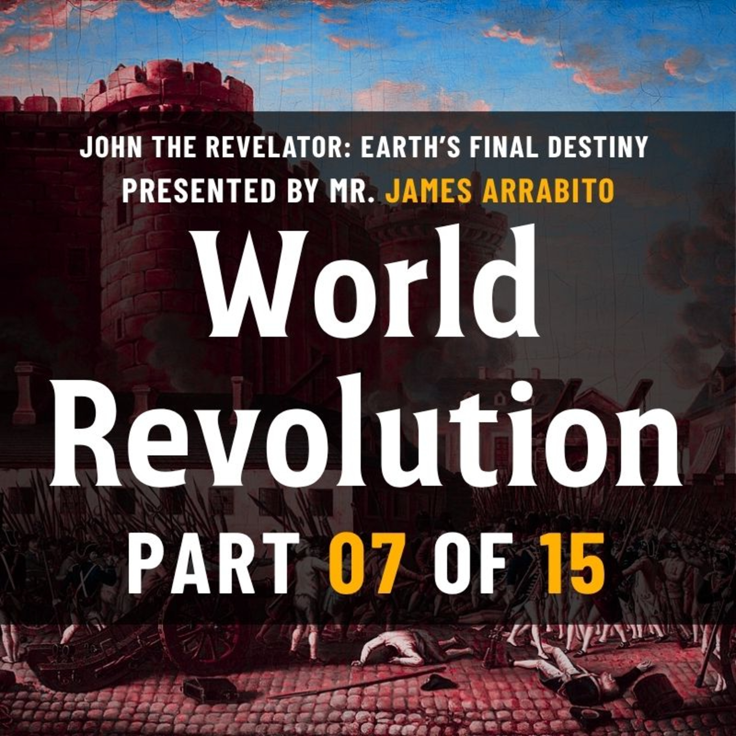 World Revolution (7/15) | Conspiracy of Evil | A Study of Revelation with James Arrabito