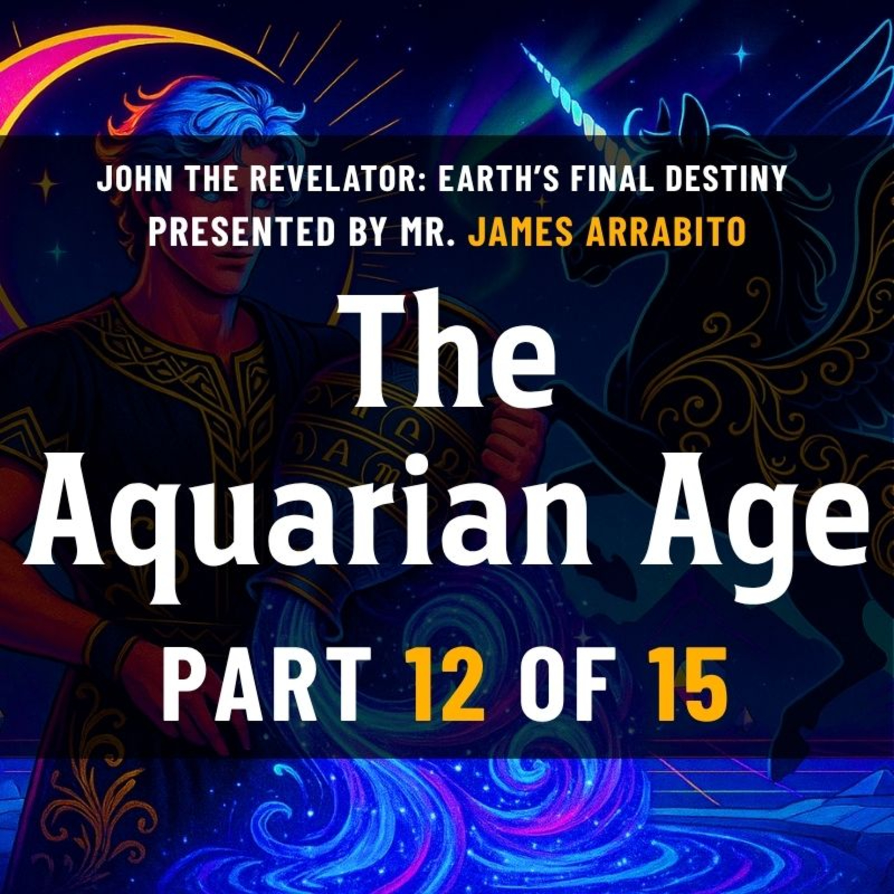 Origin of the Aquarian Age (12/15) | A Study of Revelation /w James Arrabito