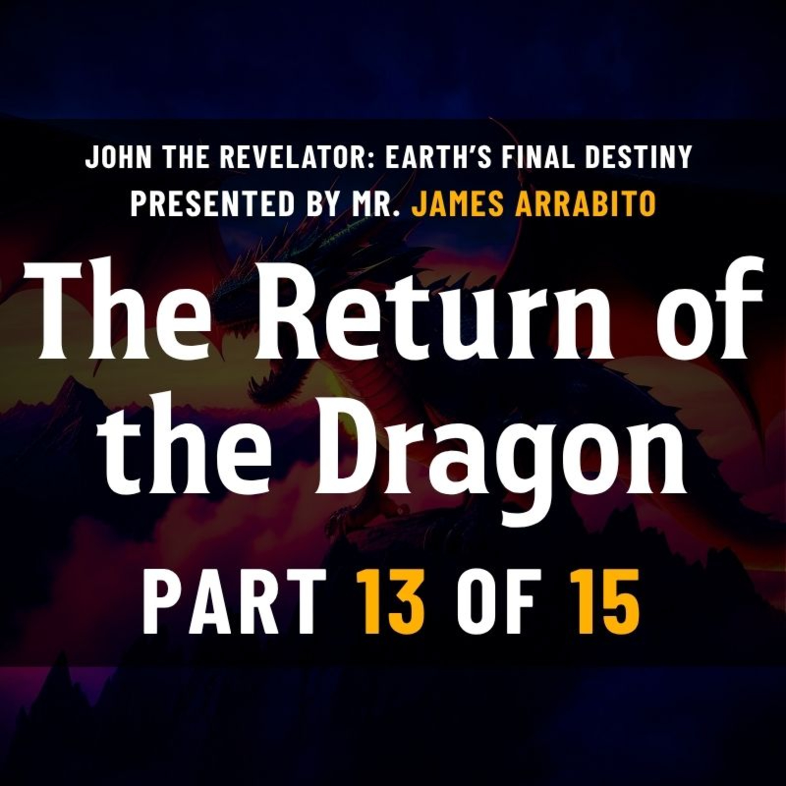 The Return of the Dragon (13/15) | A Study of Revelation /w James Arrabito