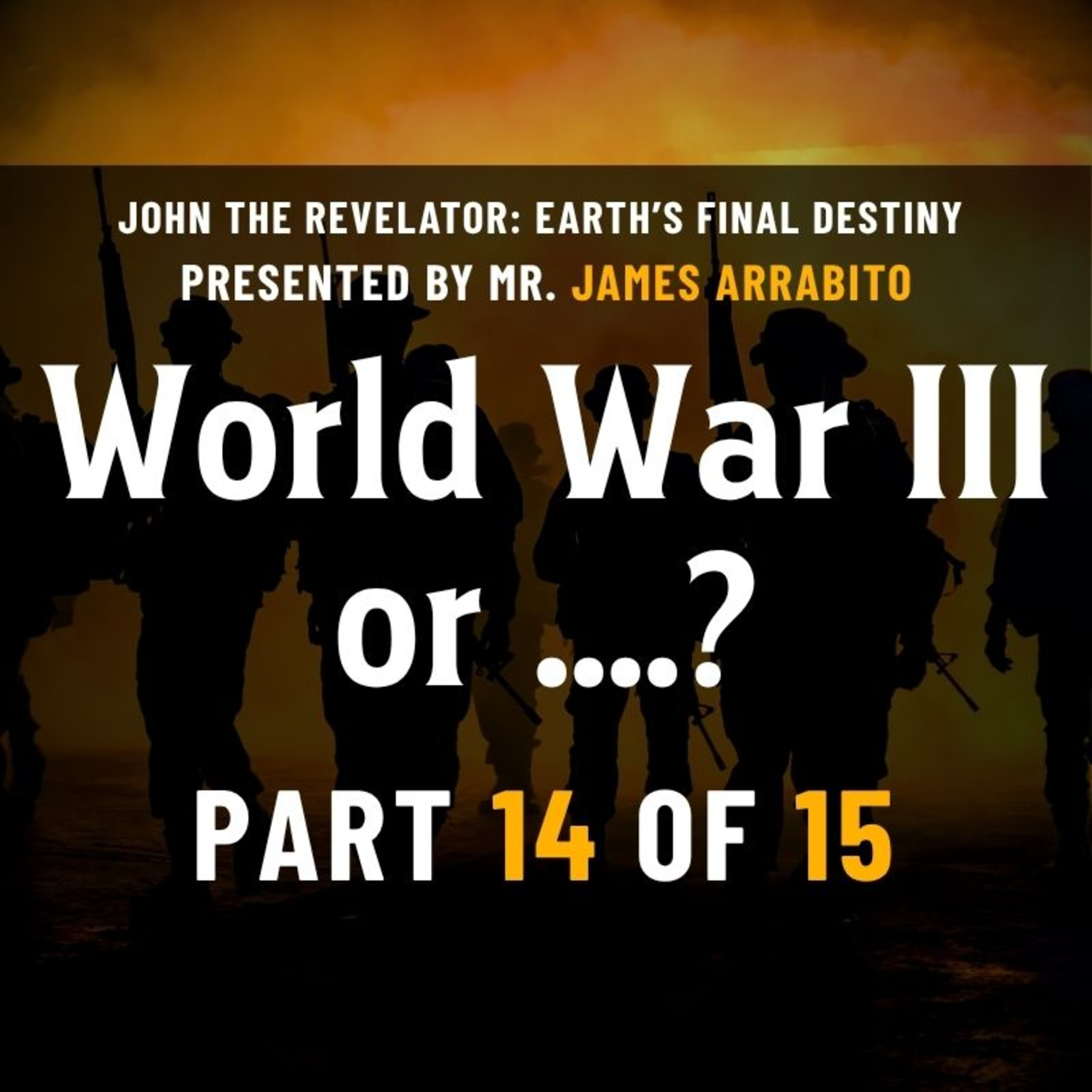 World War III or ...? (14/15) | A Study of Revelation /w James Arrabito