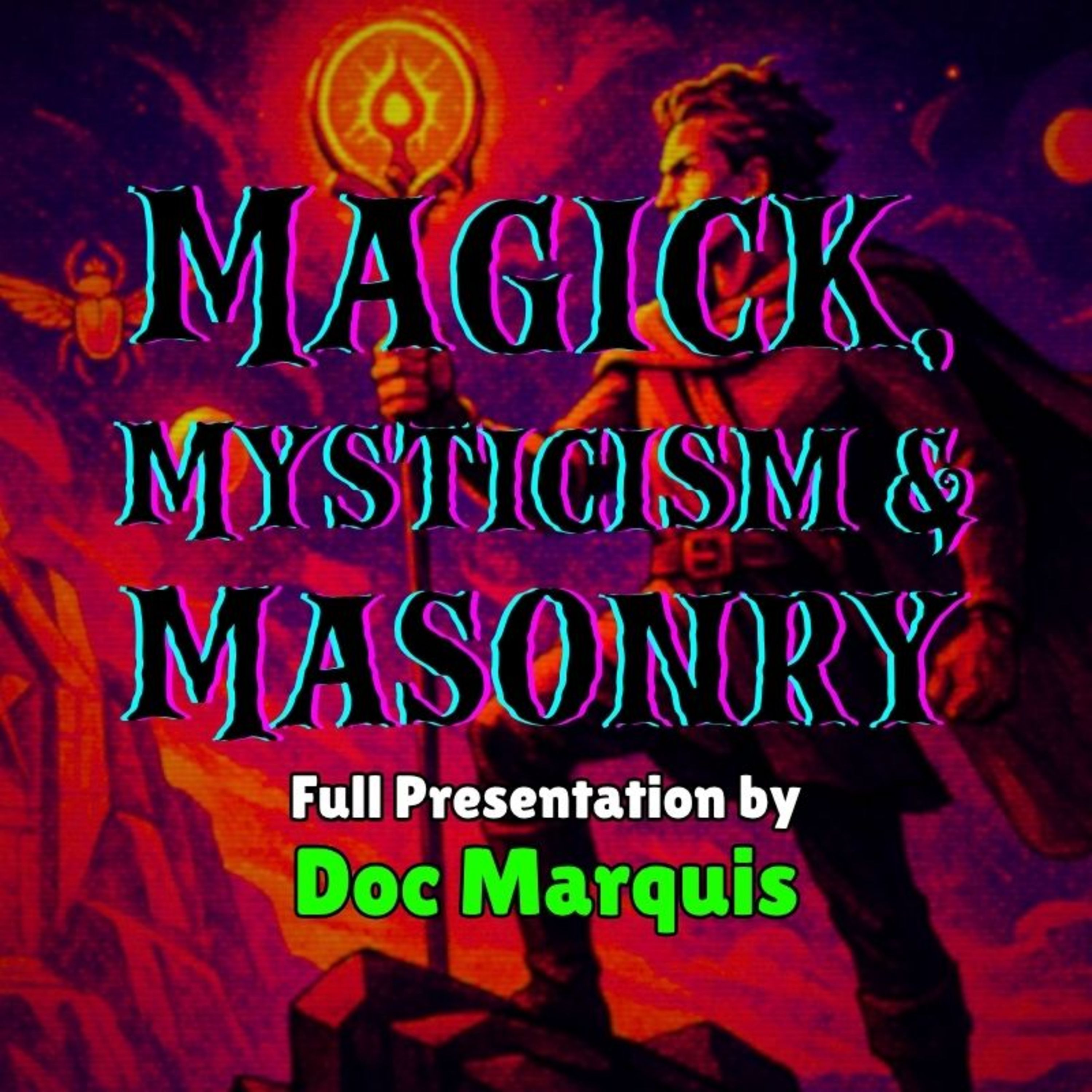 Magick, Mysticism & Masonry: The Luciferian Secrets of the Illuminati [Doc Marquis, 2010]