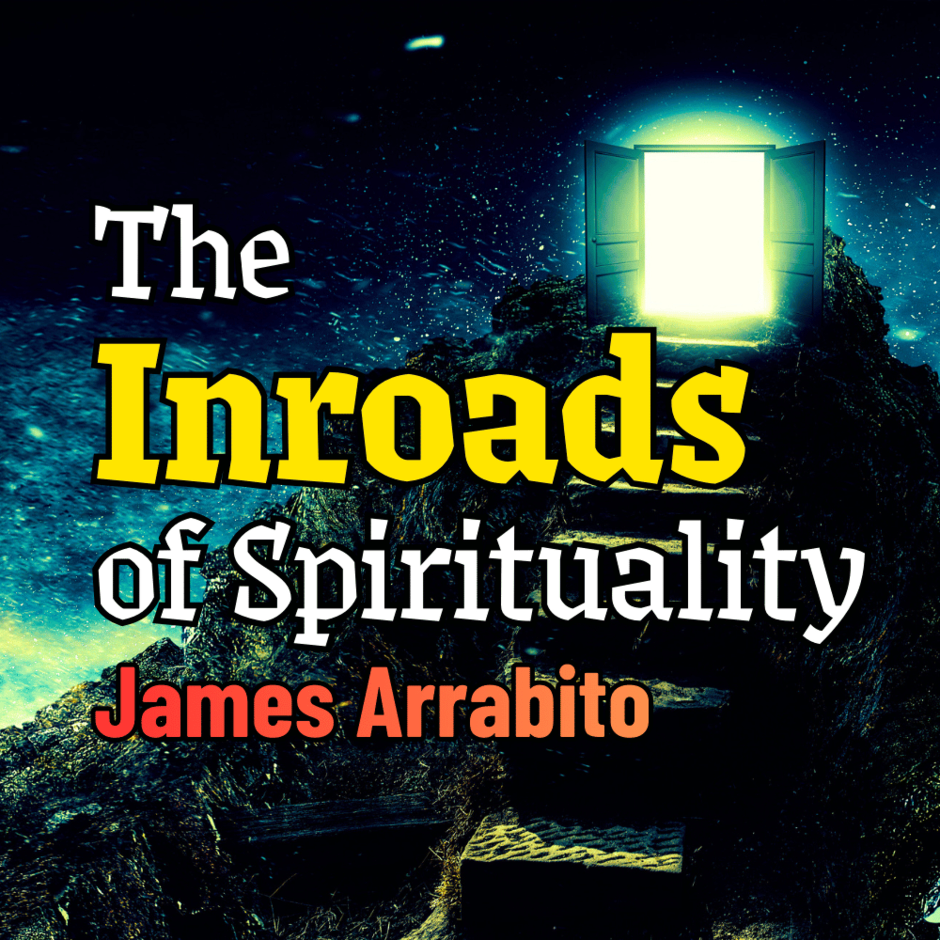 The Inroads of Spirituality /w James Arrabito