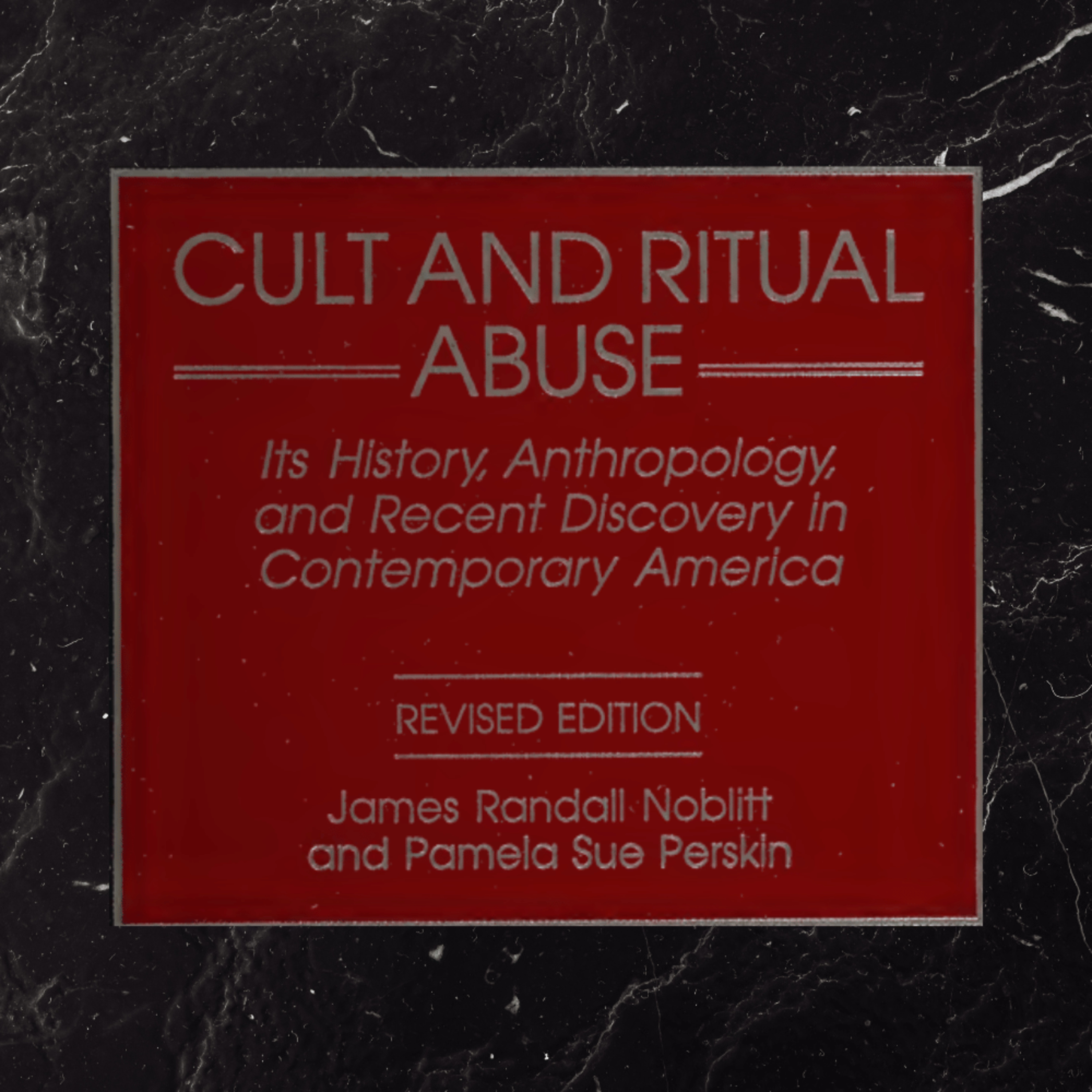 Cult & Ritual Abuse: History & Anthropology + Narratives, Evidence & Healing [James & Pamela Noblitt]