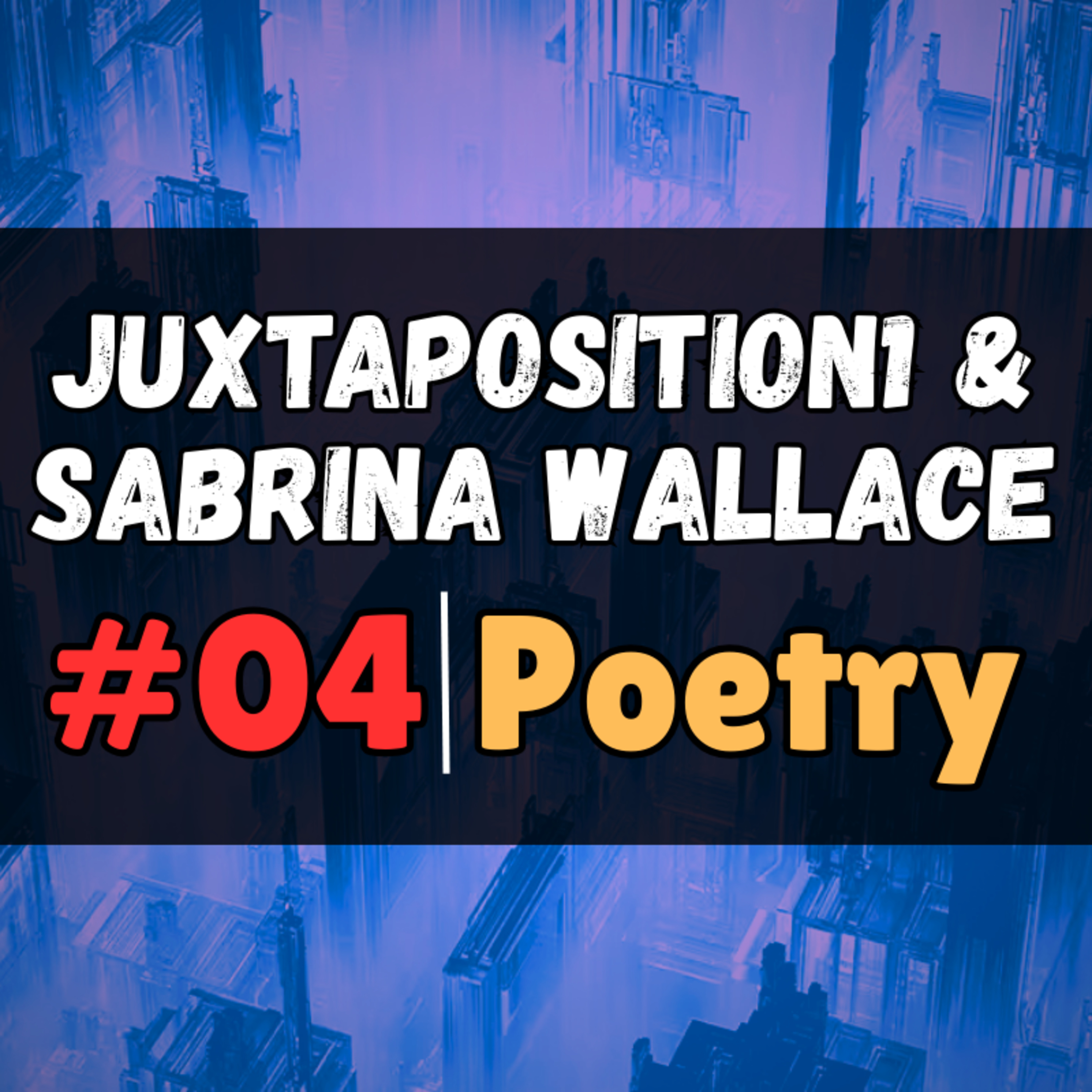 Poetry Readings /w Sabrina Wallace & Juxtaposition1 [Pt. 4]