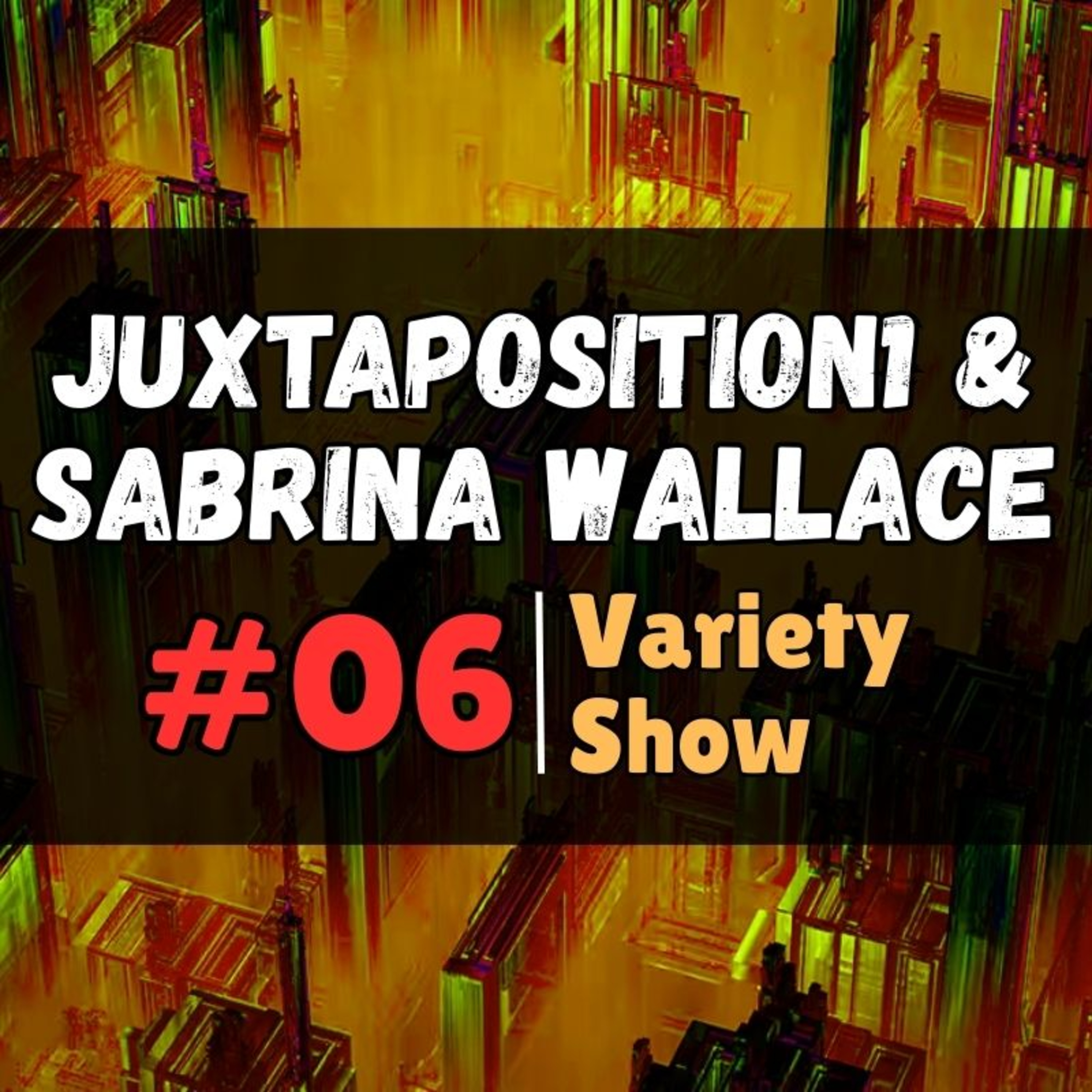 Juxtaposition1 & Sabrina Wallace (Psinergy) Variety Show | Ep. 06 | Techno-Enslavement Series
