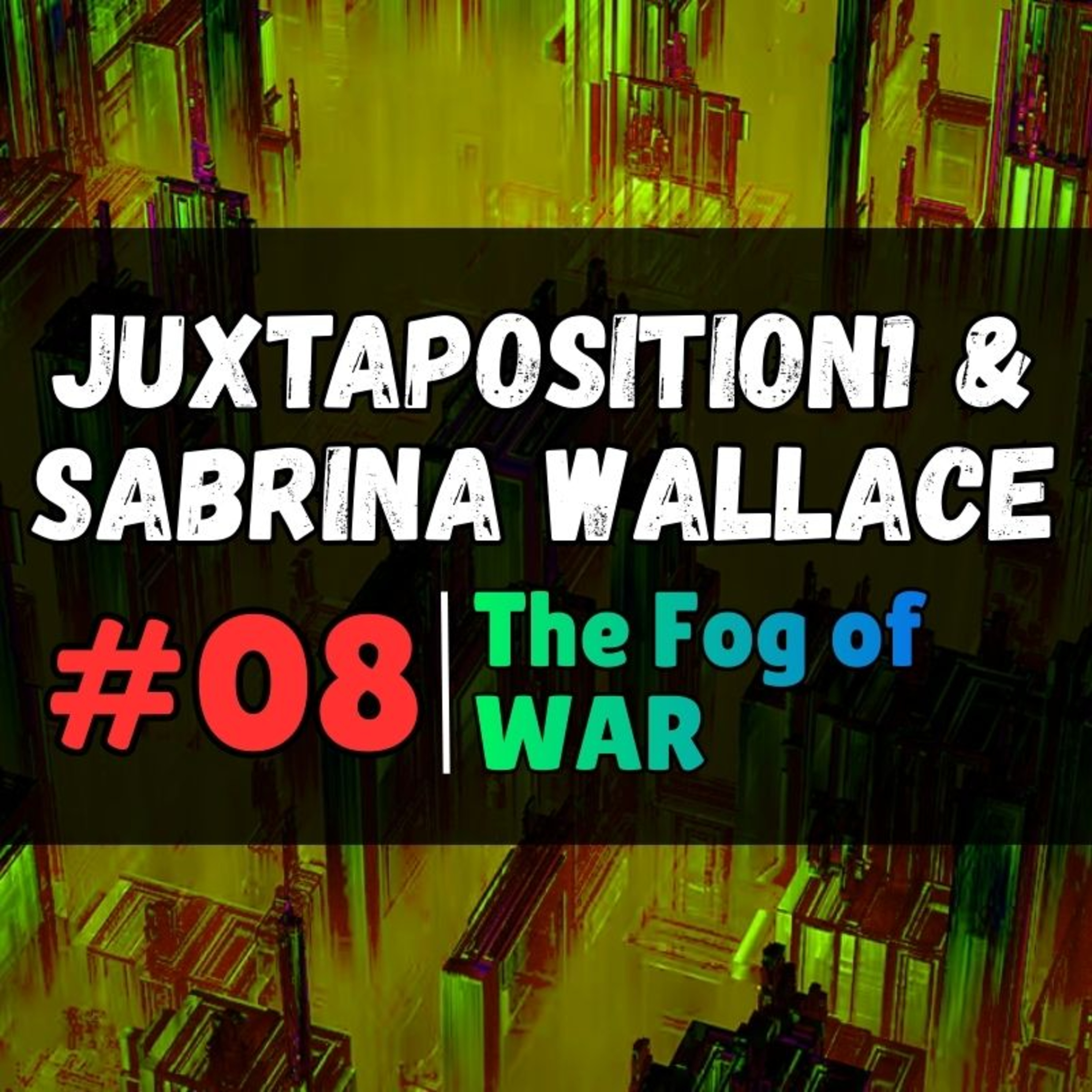 The Fog of War | Ep. 08 | Sabrina Wallace (Psinergy) & Juxtaposition1