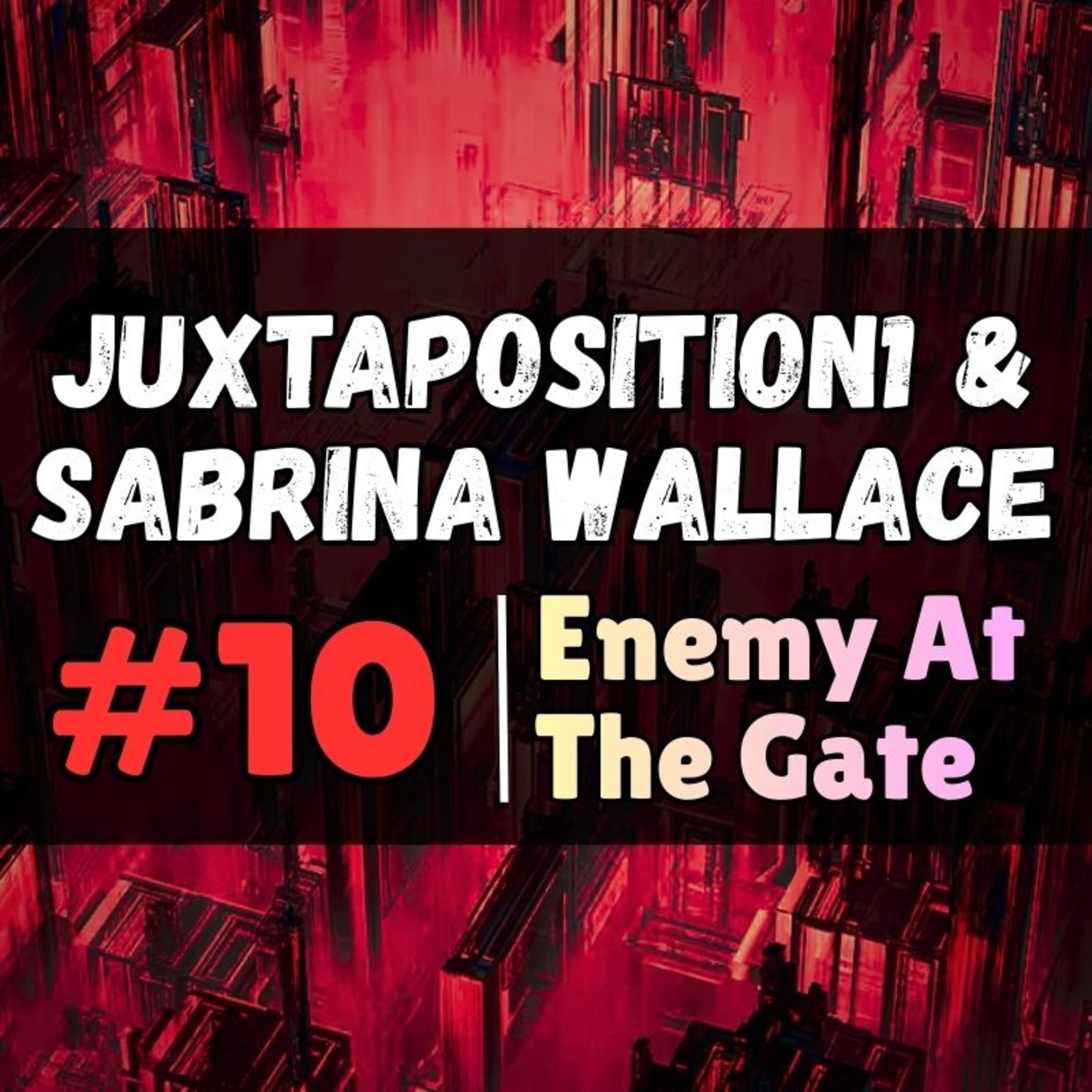 Enemy at the Gate | Ep. 10 | Human Husbandry /w Juxtaposition1 & Sabrina Wallace (Psinergy)