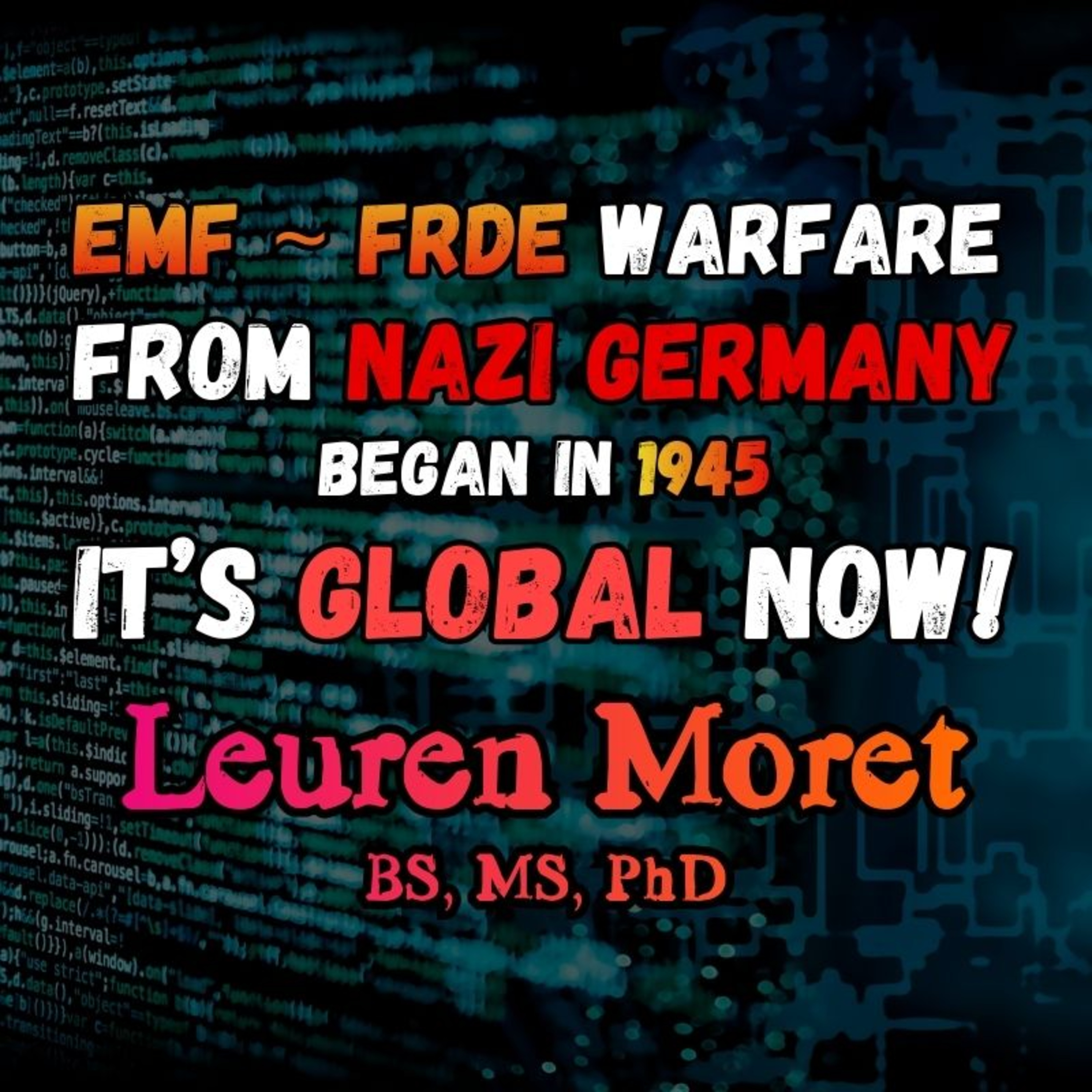 Directed Energy & Mind Control: The War Began by the Nazis in 1945 is NOW FULLY GLOBAL [Leuren Moret]