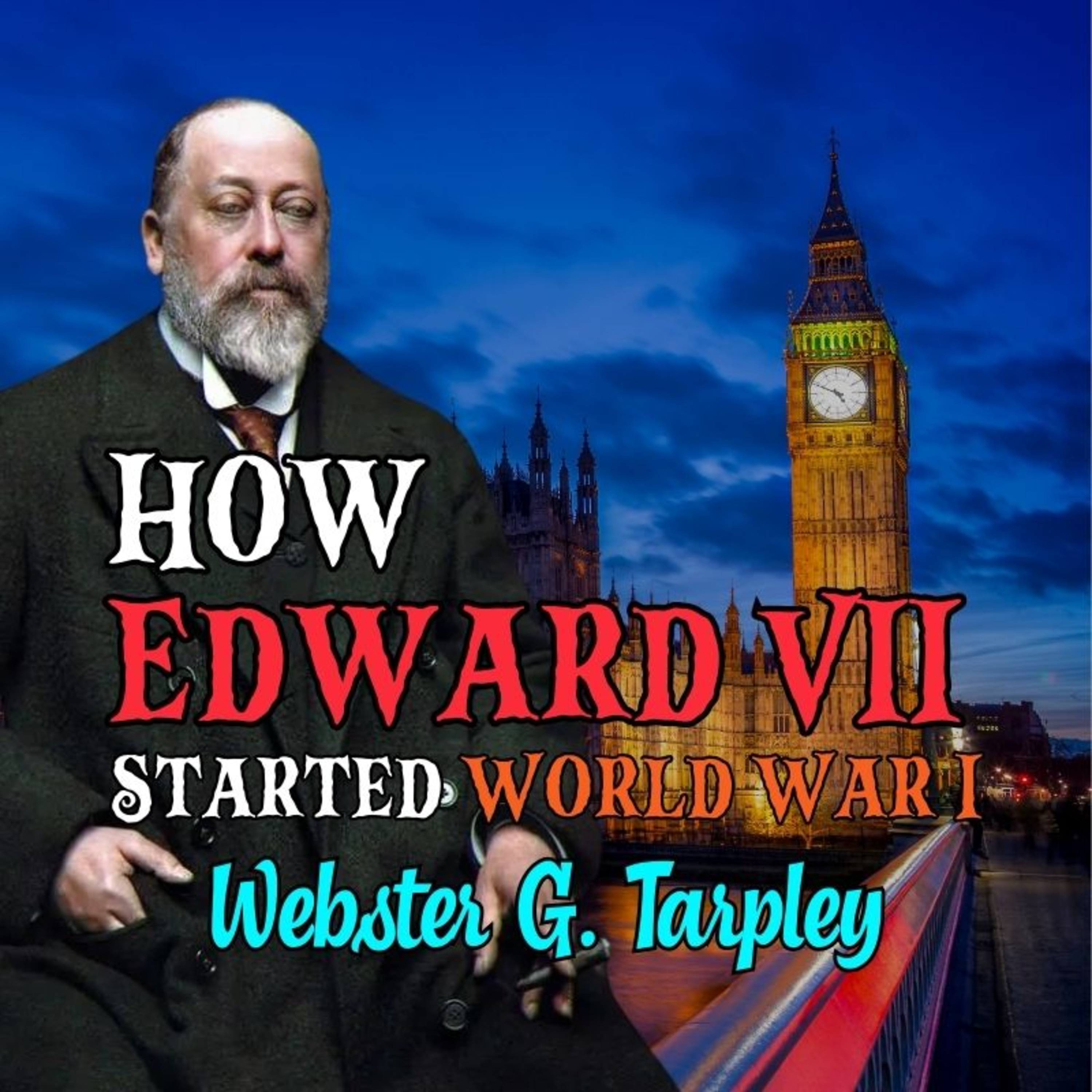How Edward VII Started World War I (Webster Tarpley, Feb. 19th 1995)