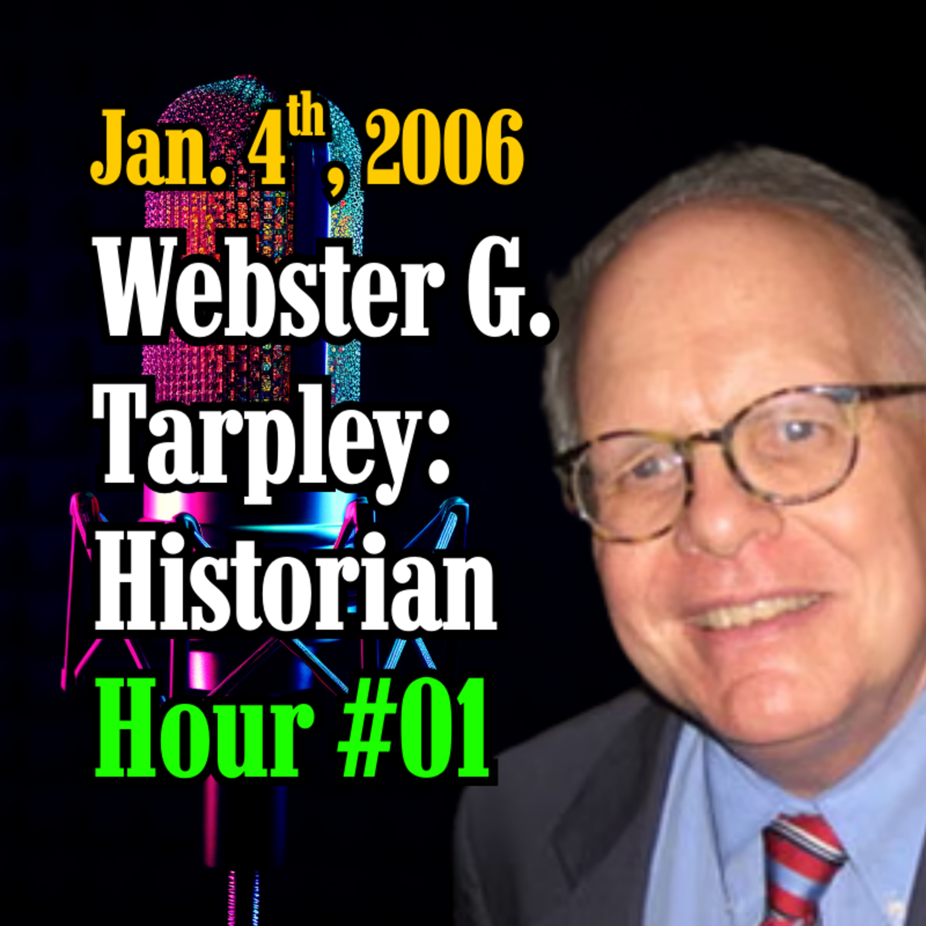 Webster Griffin Tarpley: Historian [Hour #01, Jan. 4th, 2006] /w Rense