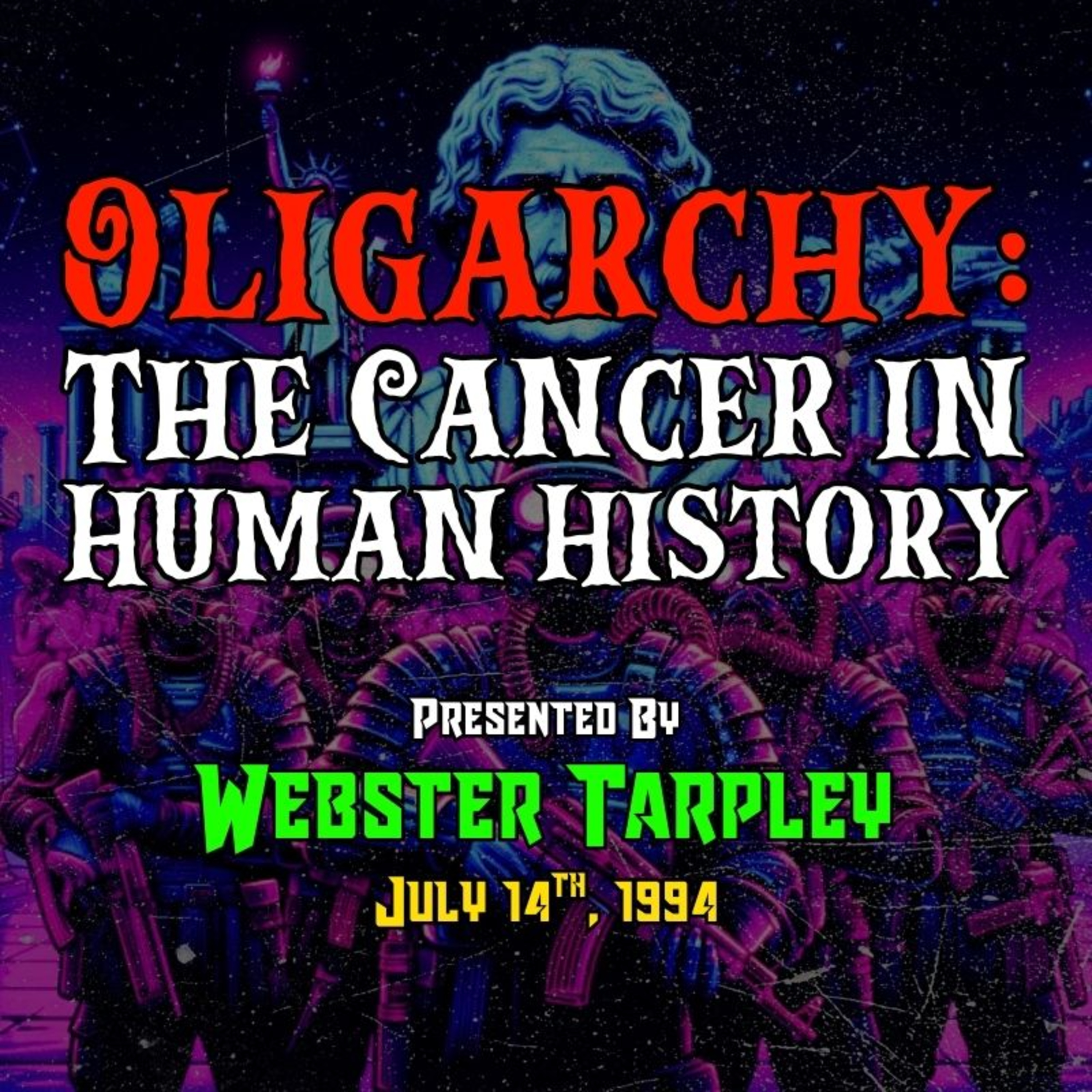 Oligarchy: The Cancer in Human History [Webster Tarpley; July 14th, 1994]