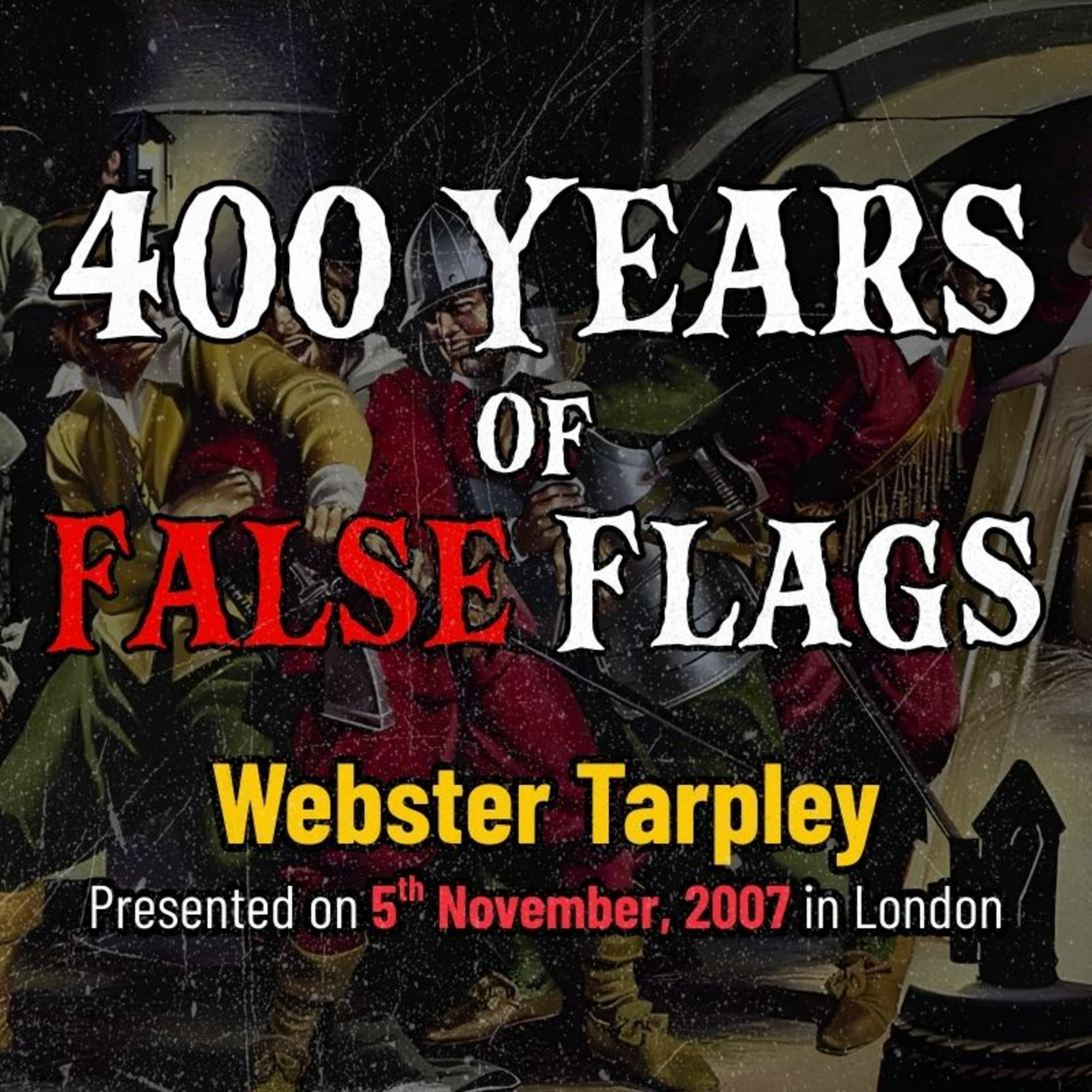Remember the 5th of November: 400 Years of False Flags & State Sponsored Terror [Webster G. Tarpley; Delivered 5th November, 2007; London]