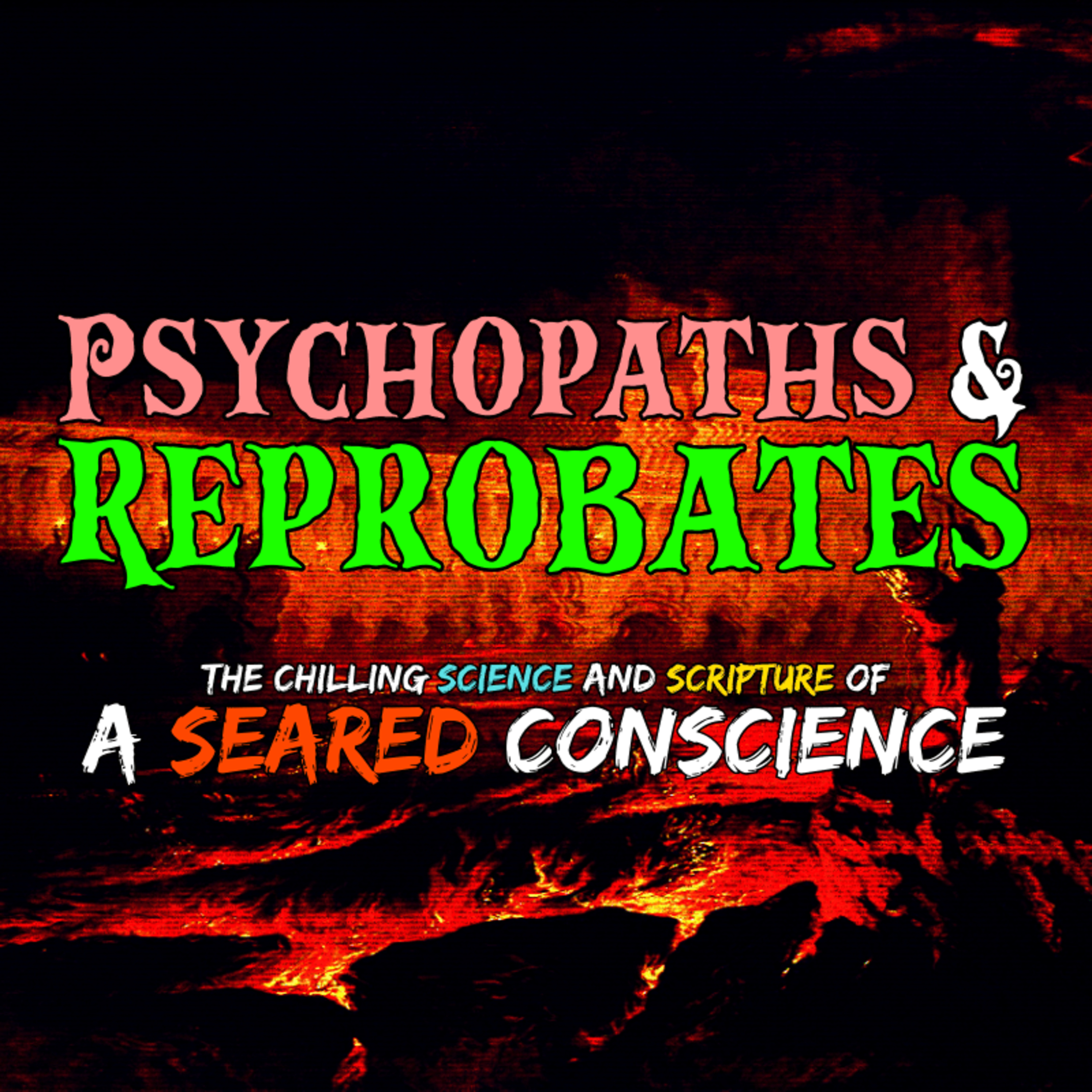 Psychopaths and Reprobates: The Chilling Science and Scripture of a Seared Conscience (Documentary)
