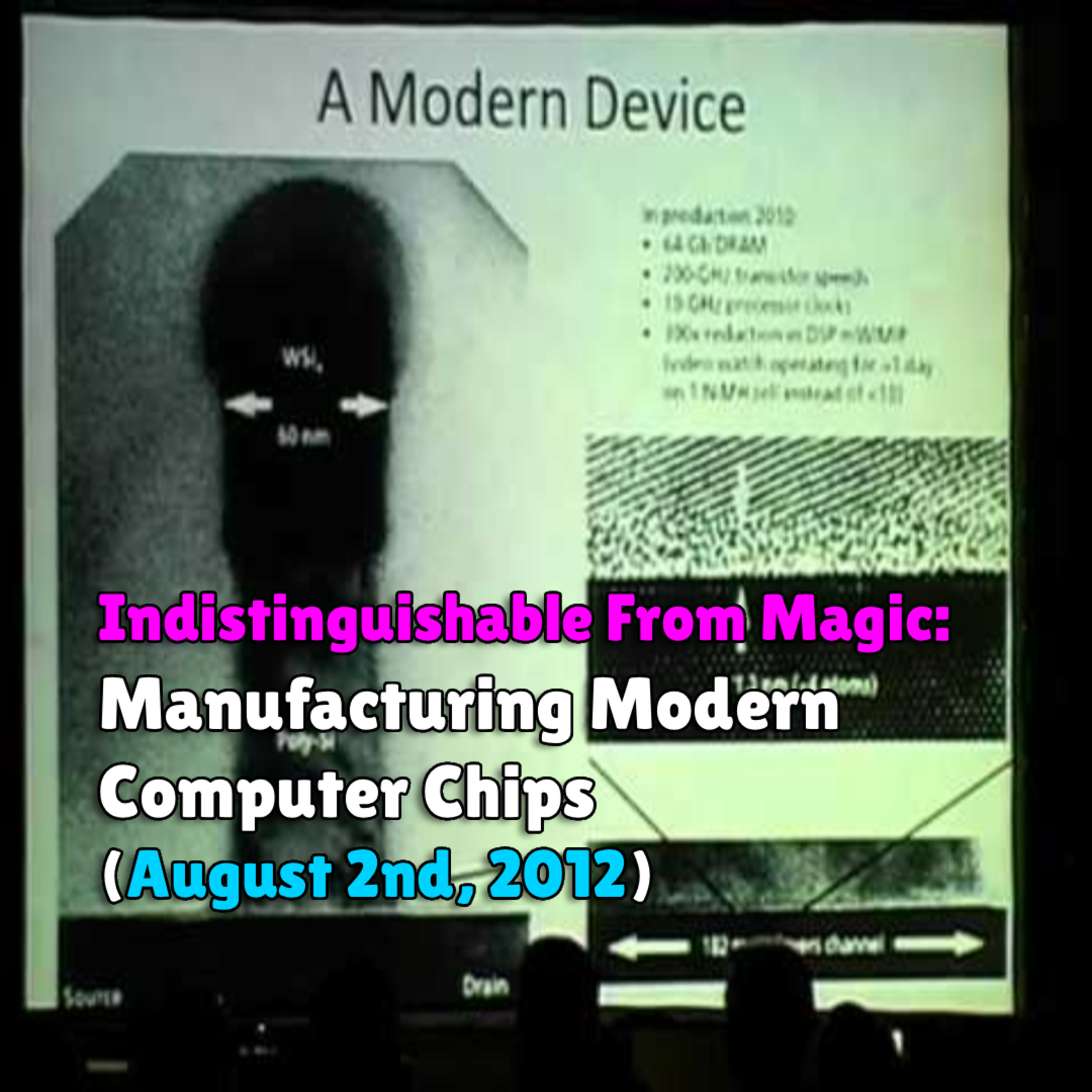Indistinguishable From Magic: Manufacturing Modern Computer Chips (August 2nd, 2012) episode artwork