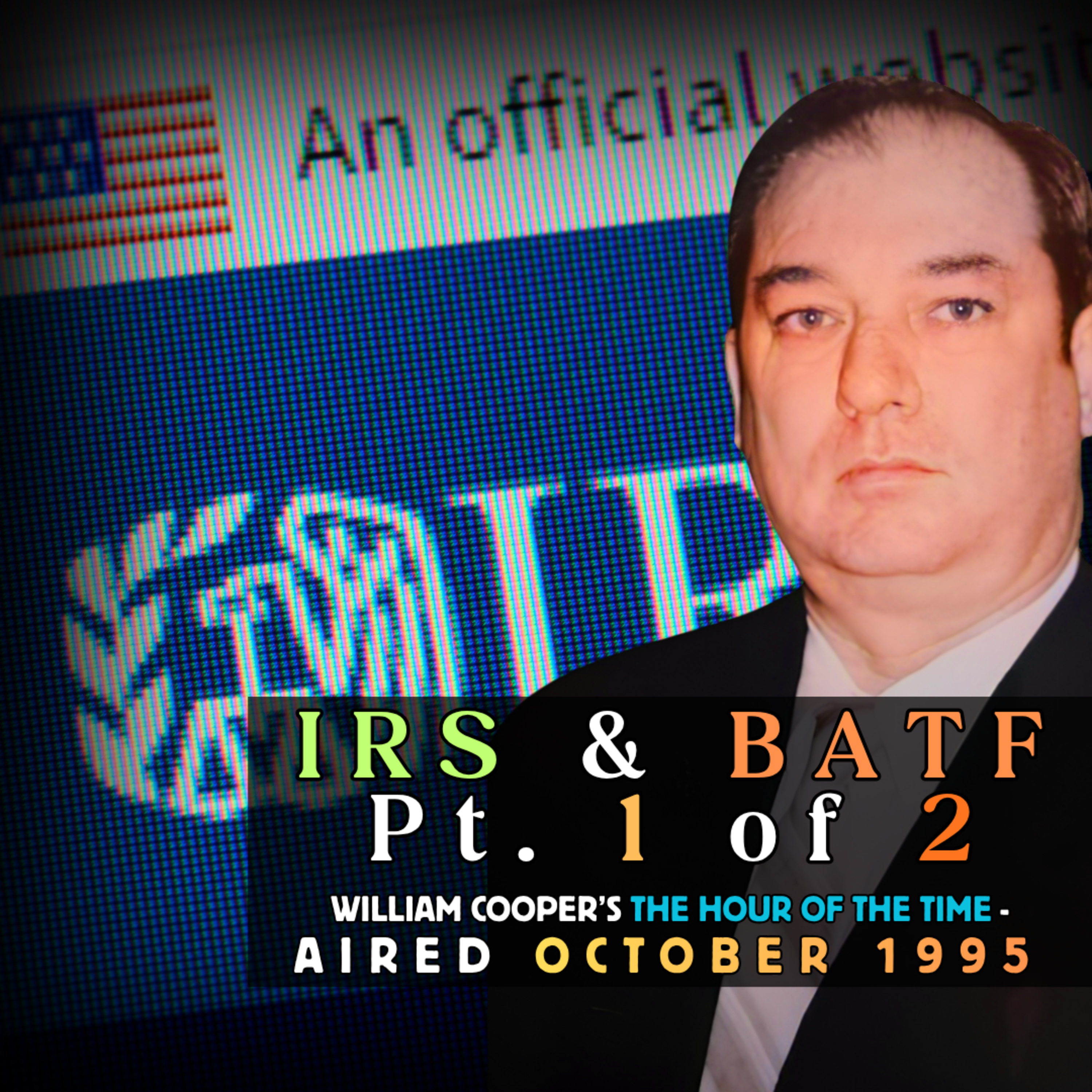 IRS & BATF (Pt. 1/2) - Bill Cooper's The Hour of the Time [Ep. #0728; Aired: Late-1995] episode artwork