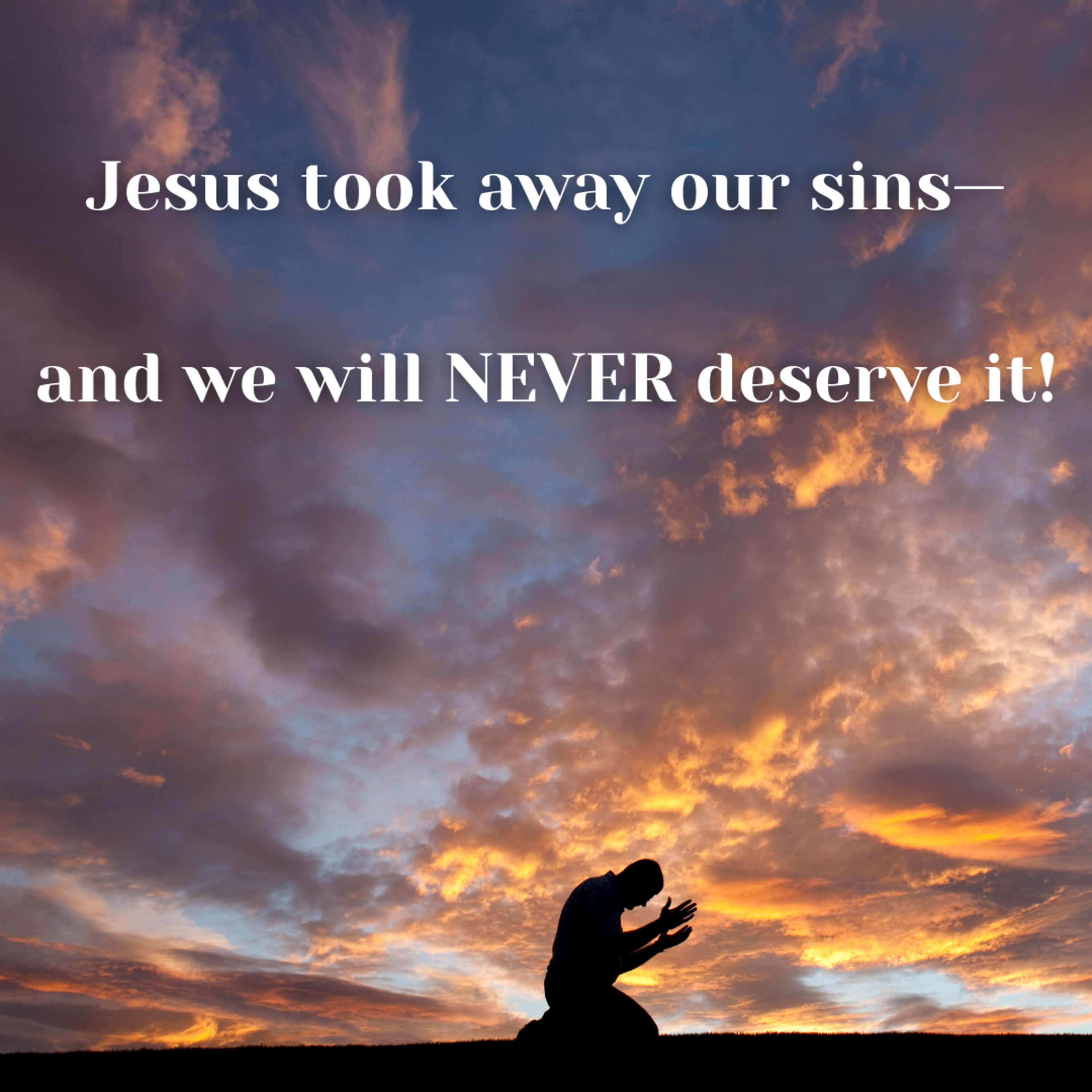 Episode 46 - Jesus took away our sins- And we will NEVER deserve it. episode artwork