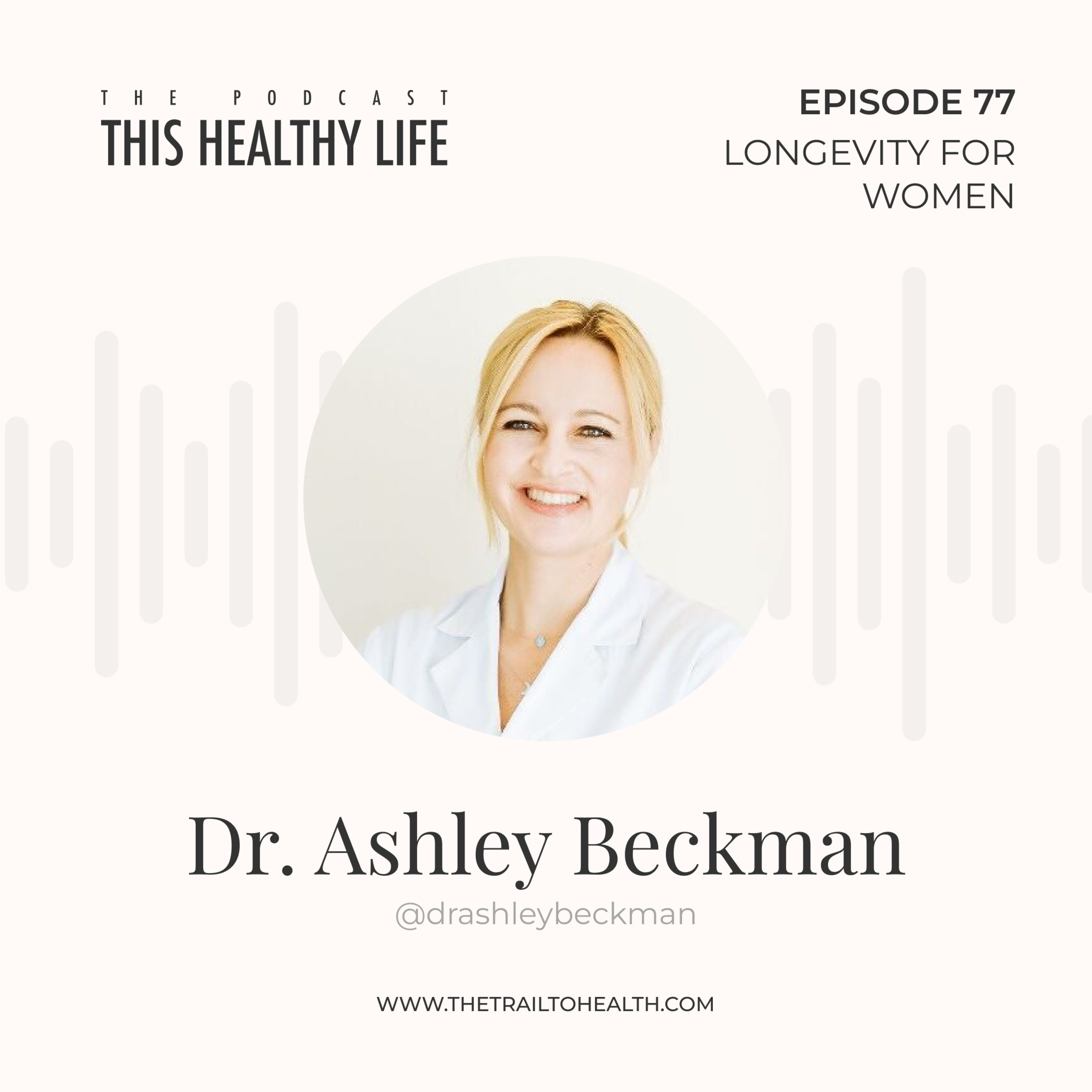Episode 77 – Dr. Ashley Beckman – Unlocking Women’s Longevity