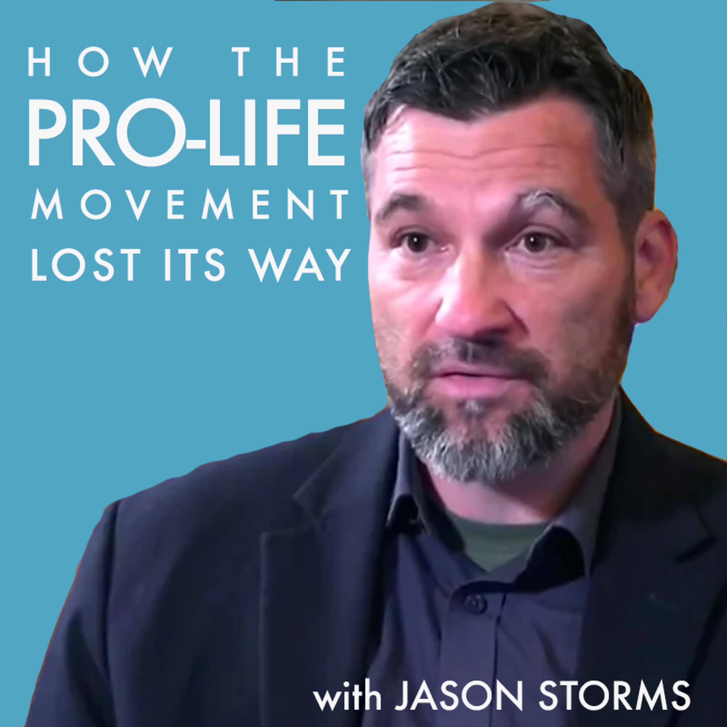 Jason Storms - How the Prolife Movement Lost its Way episode artwork